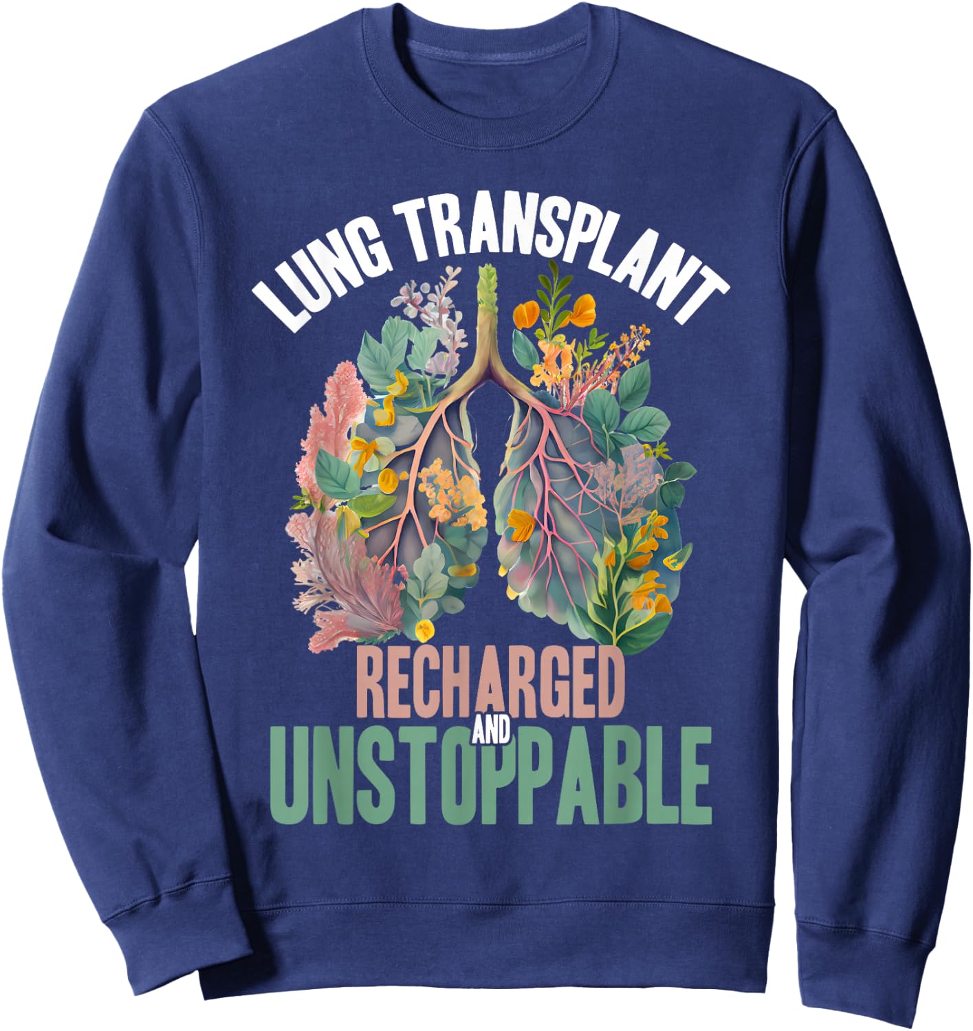 Organ Donation Recharged And Unstoppable Lung Transplant Sweatshirt - Sweatshirt | Navy