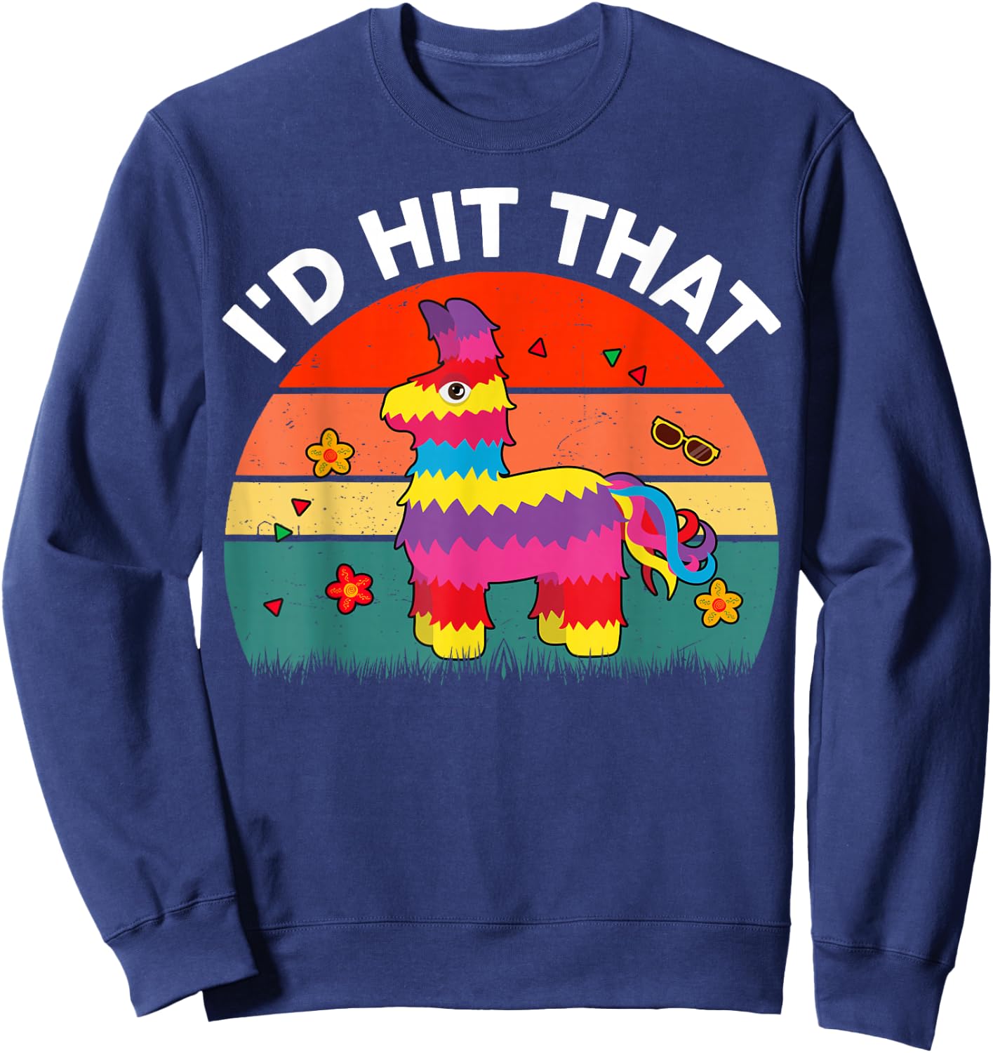 Id Hit That Pinata Cinco De Mayo Funny Mexican Boy Men Women Sweatshirt - Sweatshirt | Navy