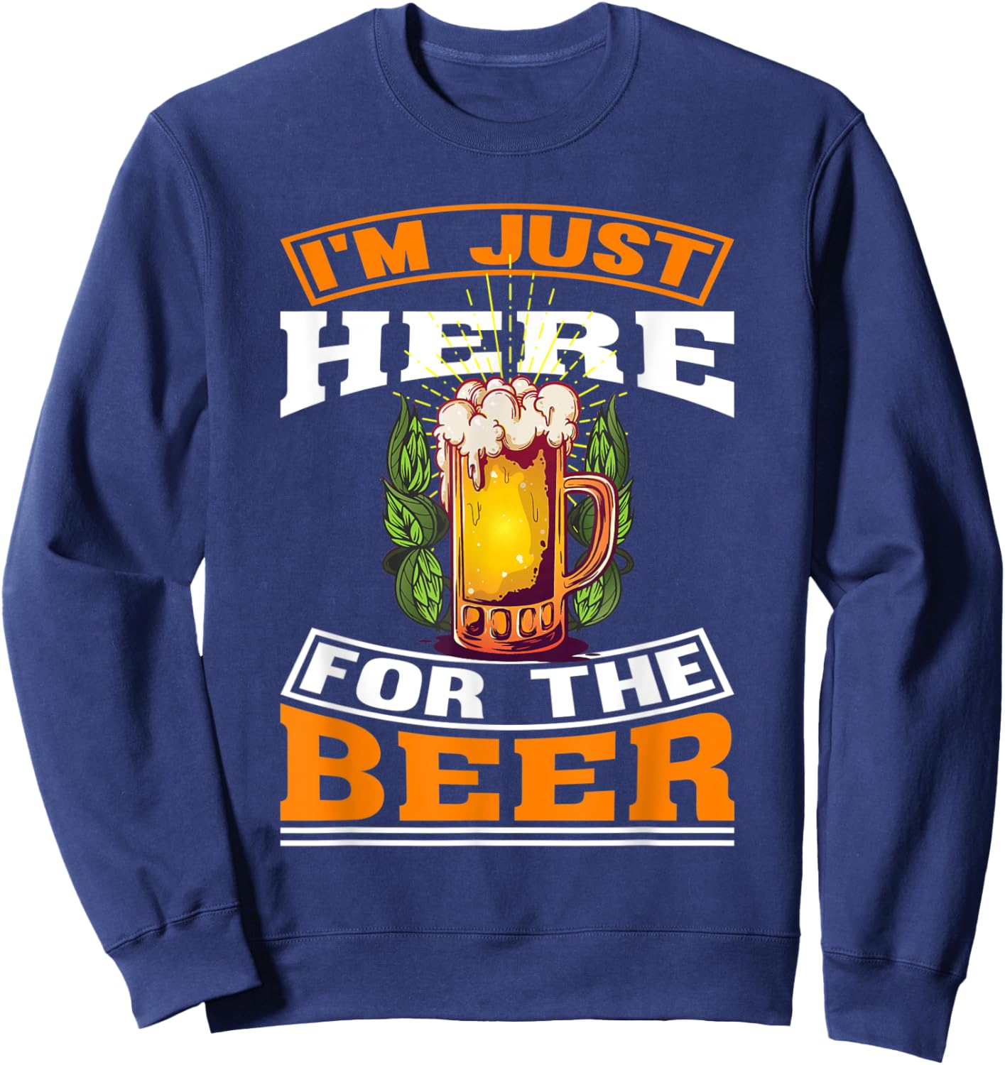 I'm Just Here For The Beer | beer Drinking Sweatshirt - Sweatshirt | Navy