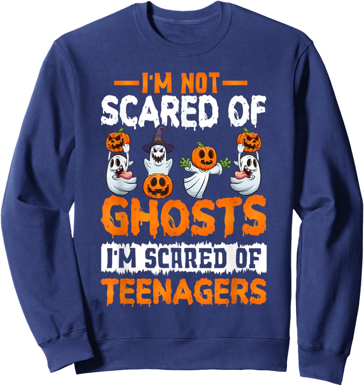I'm Not Scared Of Ghosts I'm Scared Of Teenagers Halloween Sweatshirt - Sweatshirt | Navy