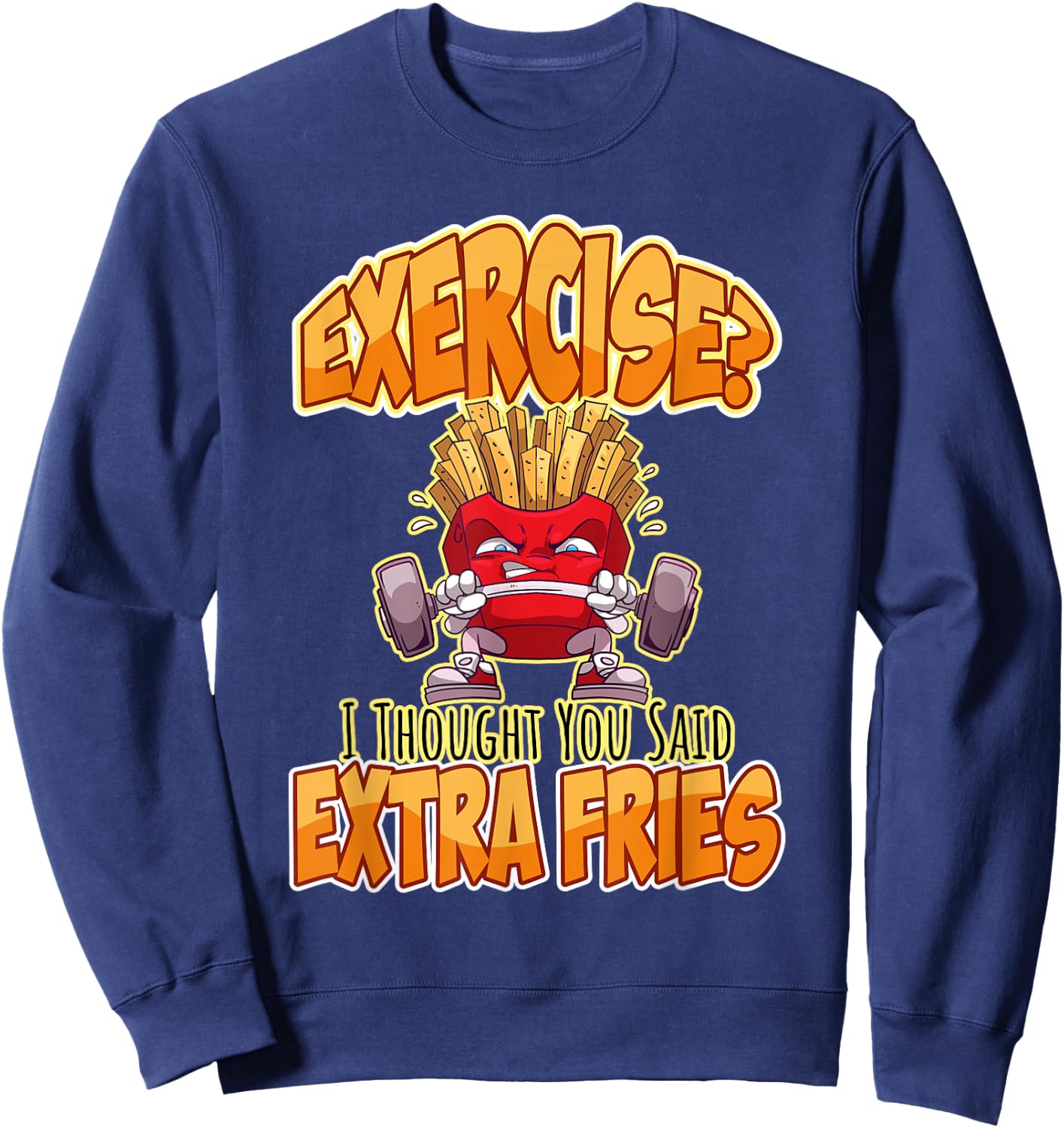 Exercise I Thought You Said Extra Fries Workout Gym Funny Sweatshirt - Sweatshirt | Navy