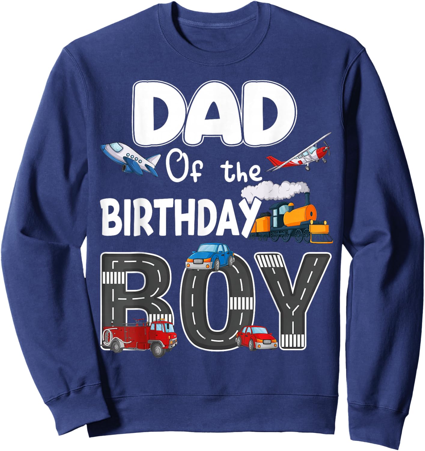 Dad Of The Birthday Boy Trains Cars Fire Trucks Airplane Sweatshirt - Sweatshirt | Navy
