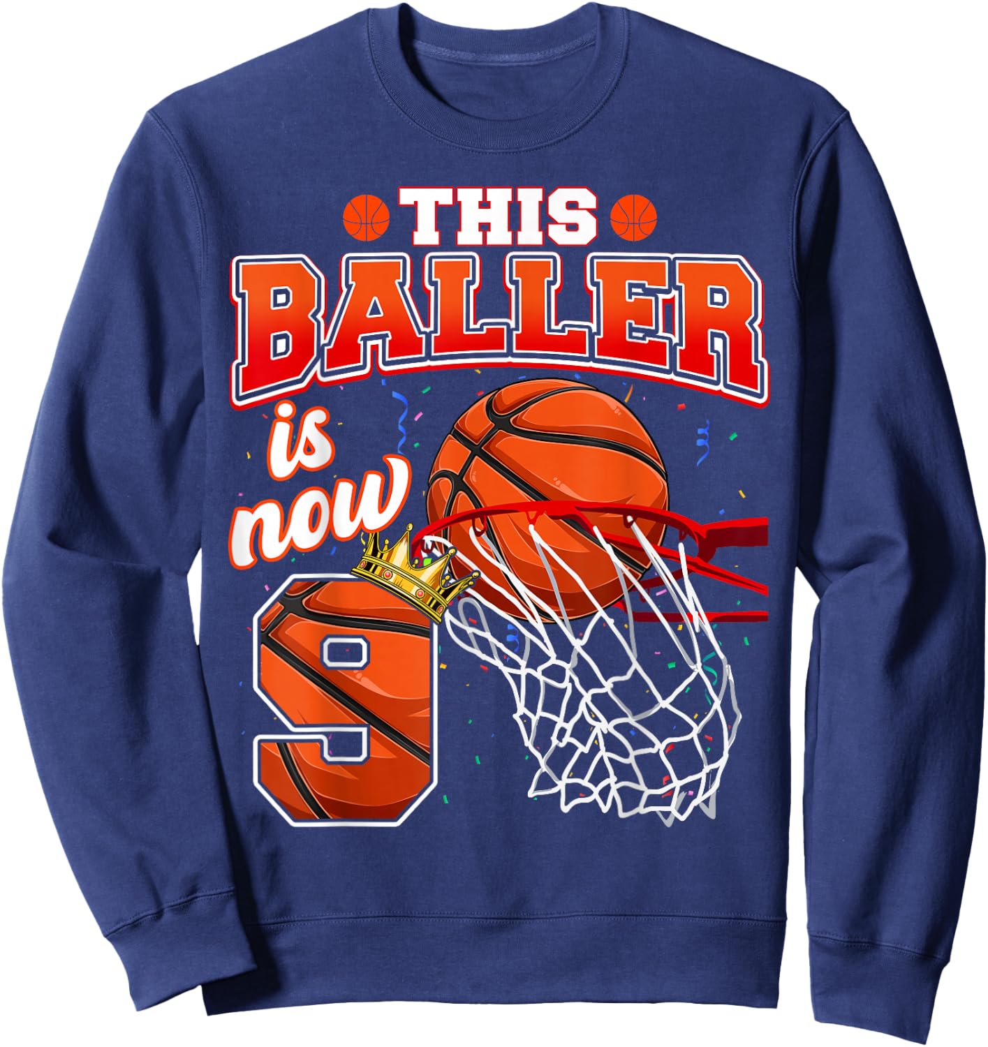 This Basketball Baller Is Now 9 Years Old Happy My Birthday Sweatshirt - Sweatshirt | Navy