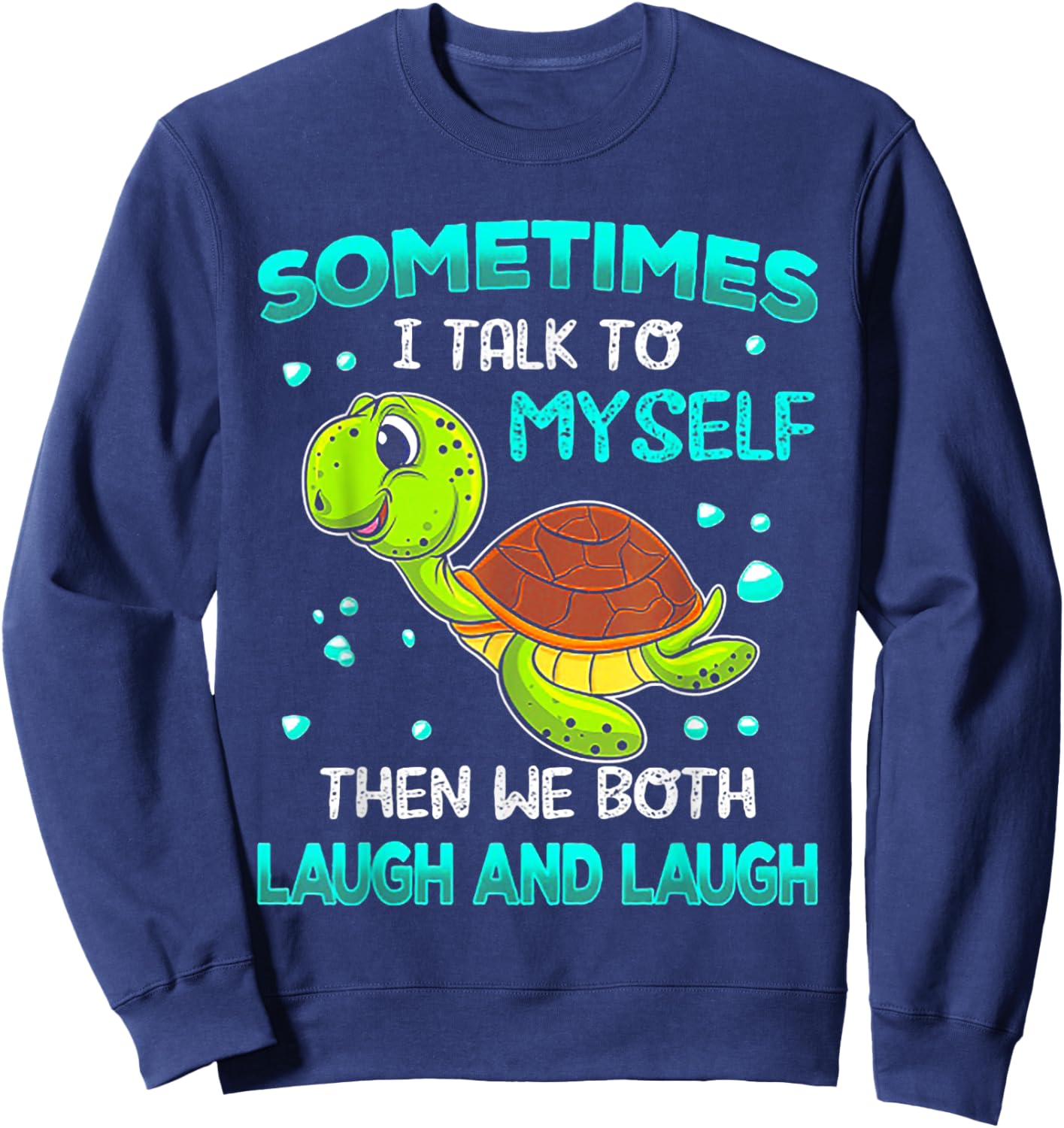 Turtle Sometimes I Talk To Myself Then We Both Laugh Sweatshirt - Sweatshirt | Navy