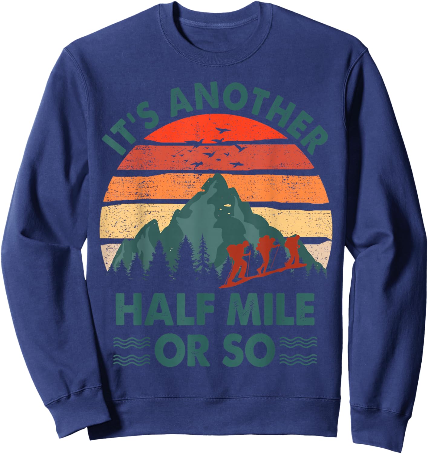Funny Hiking It's Another Half Mile Or So Hiker Gift Camping Sweatshirt - Sweatshirt | Navy