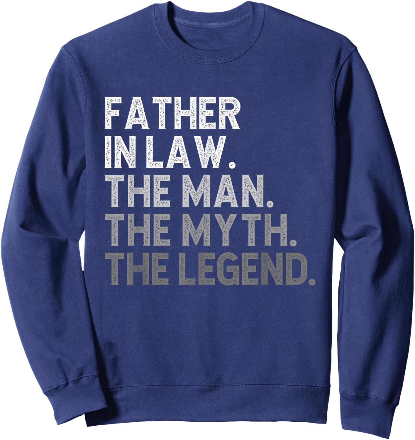 Father-In-Law The Man The Myth The Legend Funny Cool Sweatshirt - Sweatshirt | Navy