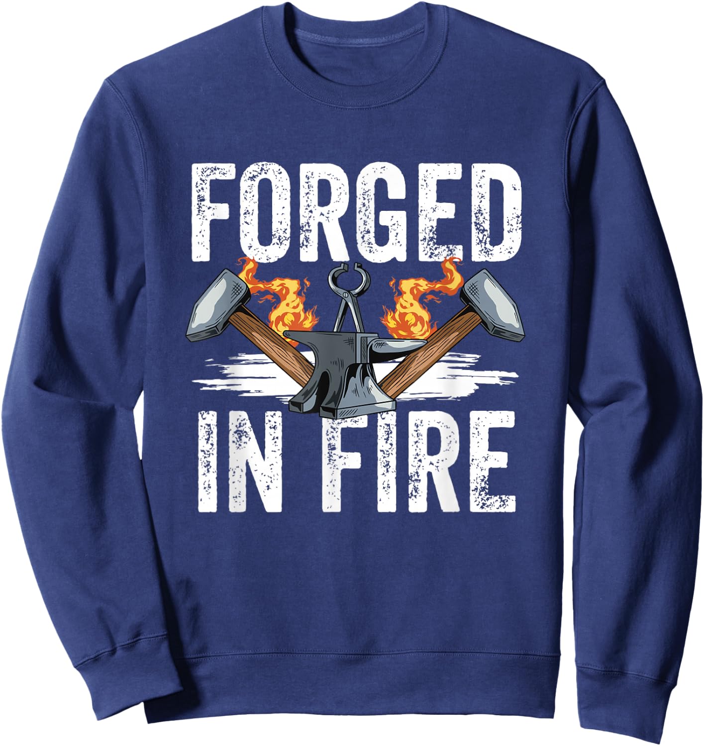 Forged in Fire Blacksmith Forging Hammer Blacksmithing Forge Sweatshirt - Sweatshirt | Navy