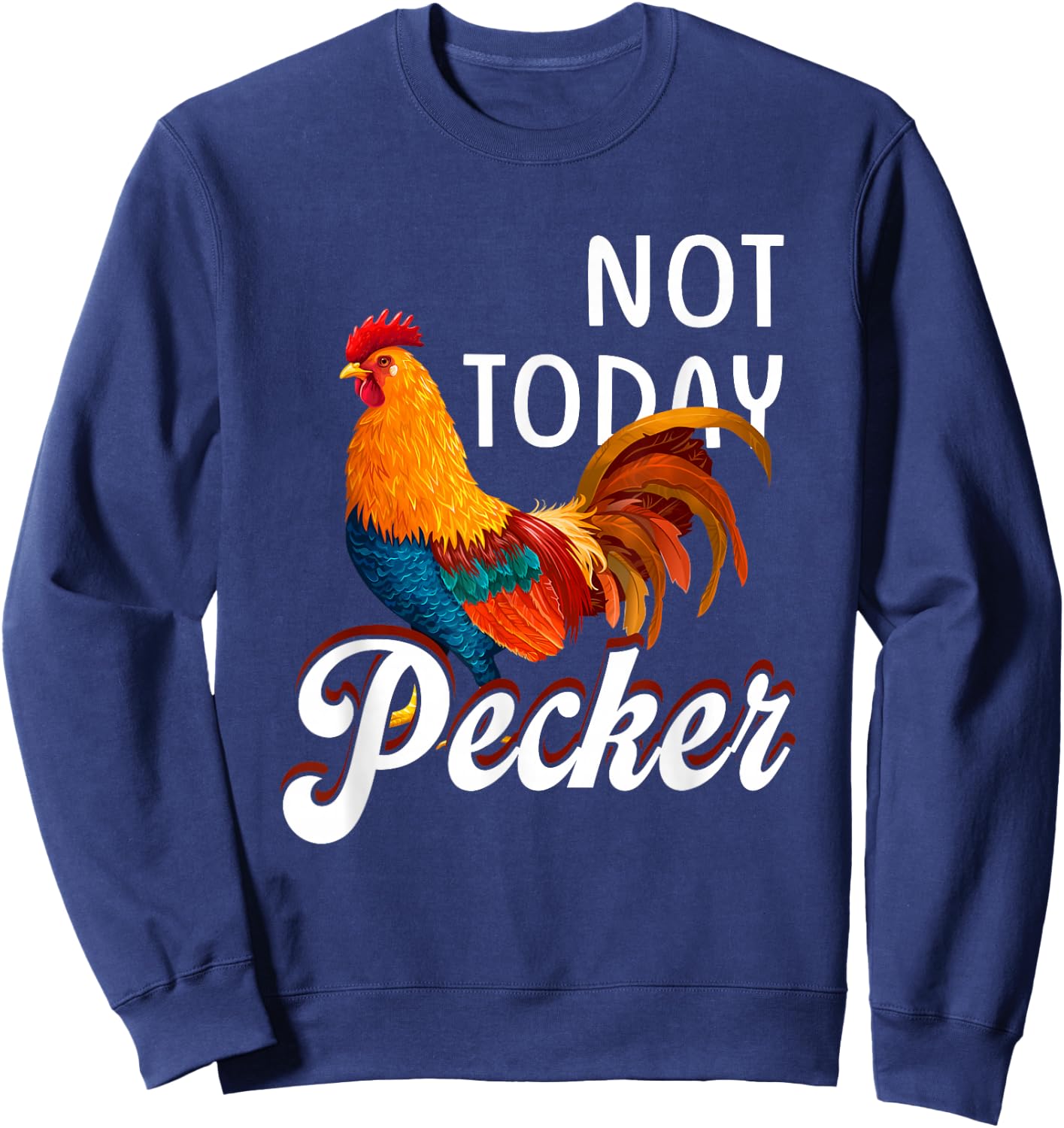 Not s Today Pecker Chicken Lover Farmer Crazy ChickenLady Sweatshirt - Sweatshirt | Navy
