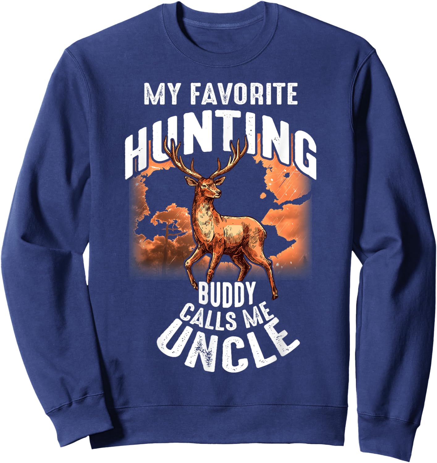 My Favorite Hunting Buddy Calls Me Uncle Deer Hunting Sweatshirt - Sweatshirt | Navy