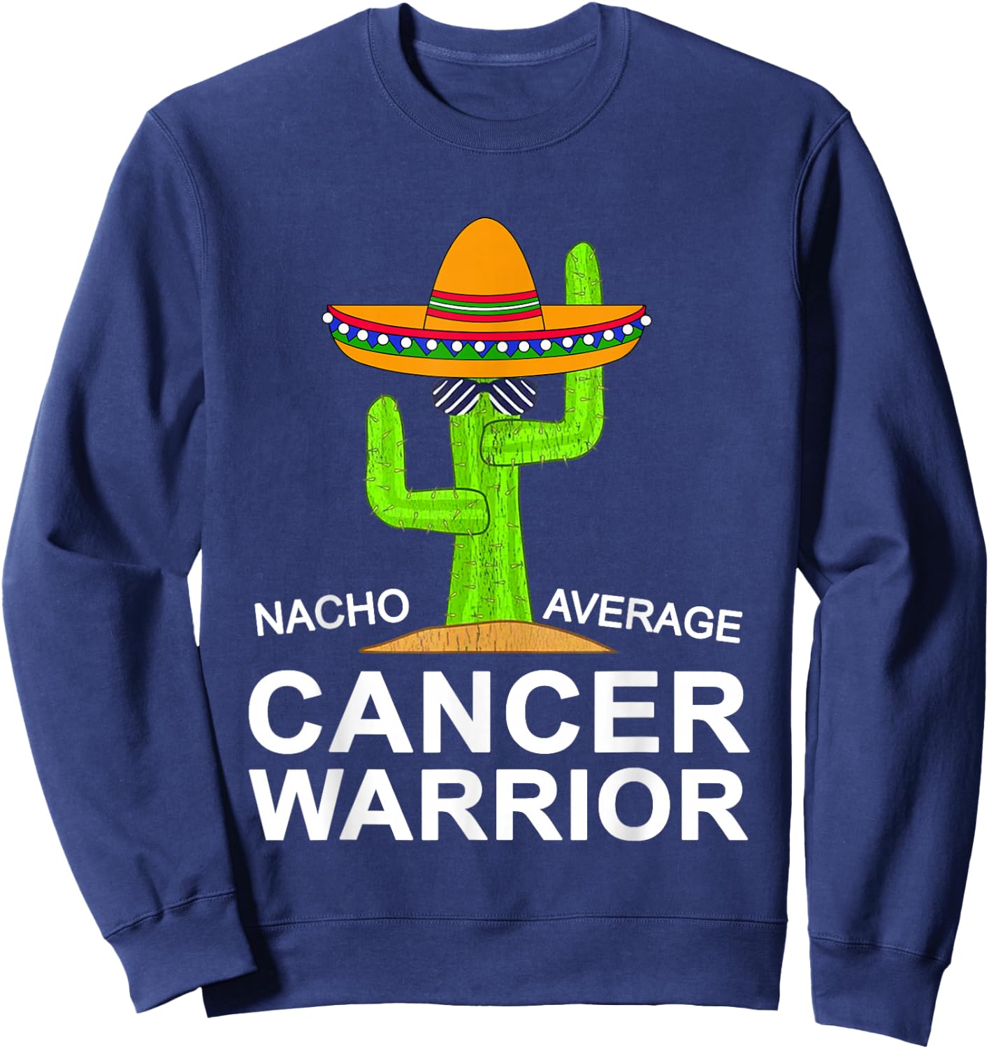 Cancer Fighting Support, Nacho Average Cancer Warrior Sweatshirt - Sweatshirt | Navy