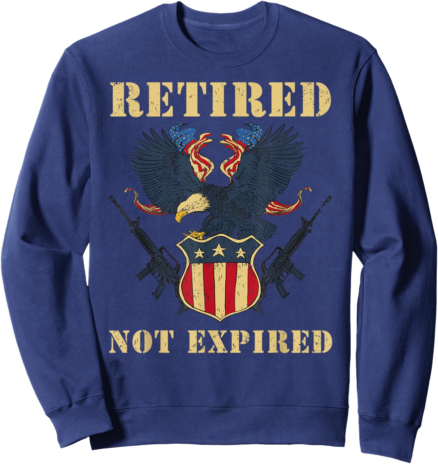 Retired Not Expired Military Veteran Army Proud Patriotic Women Men Sweatshirt - Sweatshirt | Navy