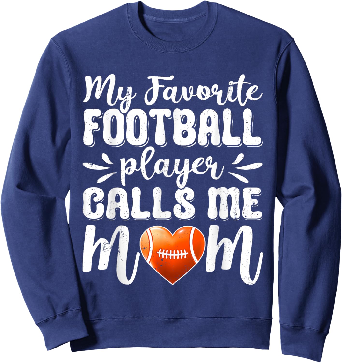 My Favorite Football Player Calls Me Mom For Mother's Day Sweatshirt - Sweatshirt | Navy