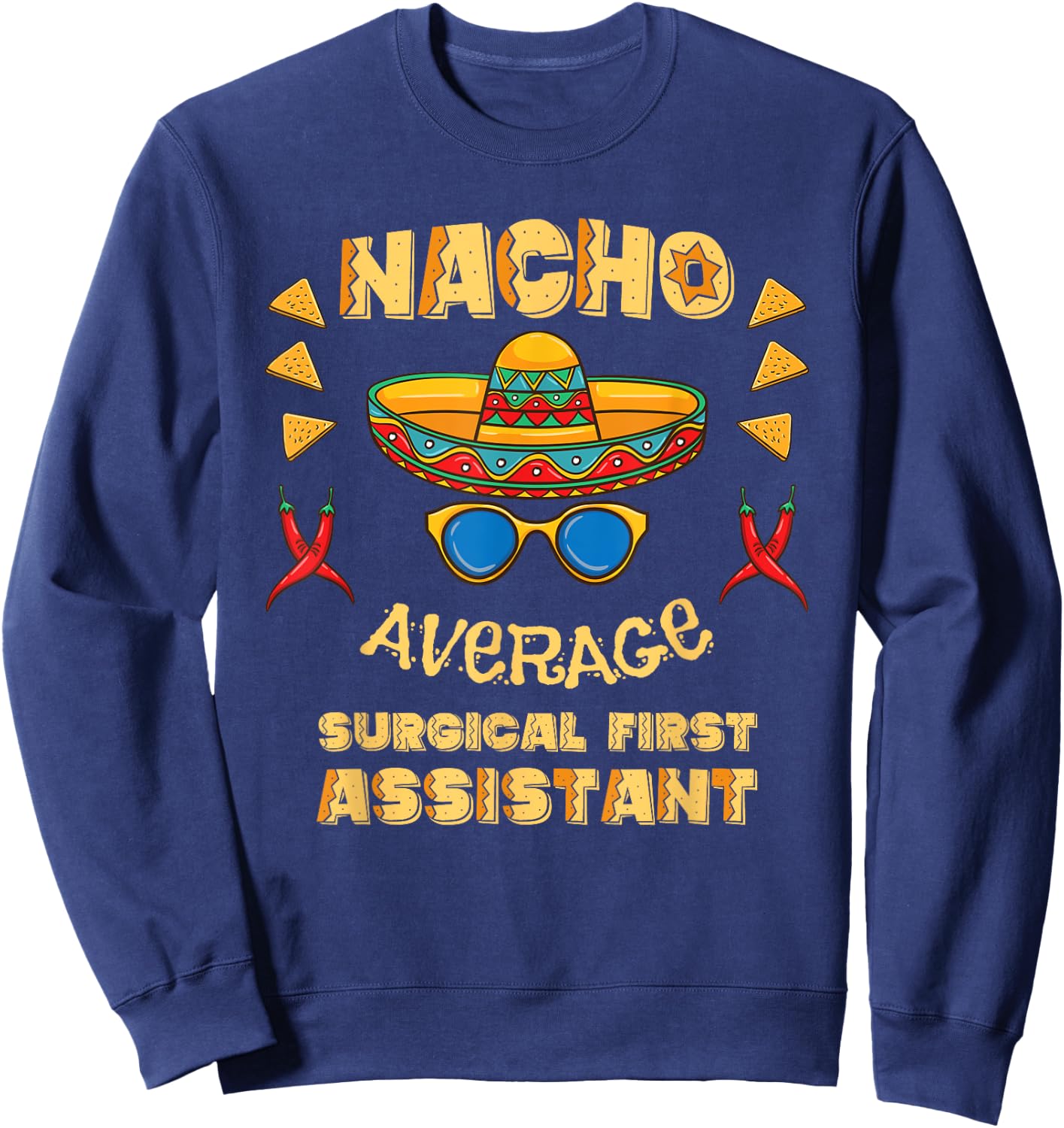 Nacho Average Surgical First Assistant Cinco De Mayo Sweatshirt - Sweatshirt | Navy