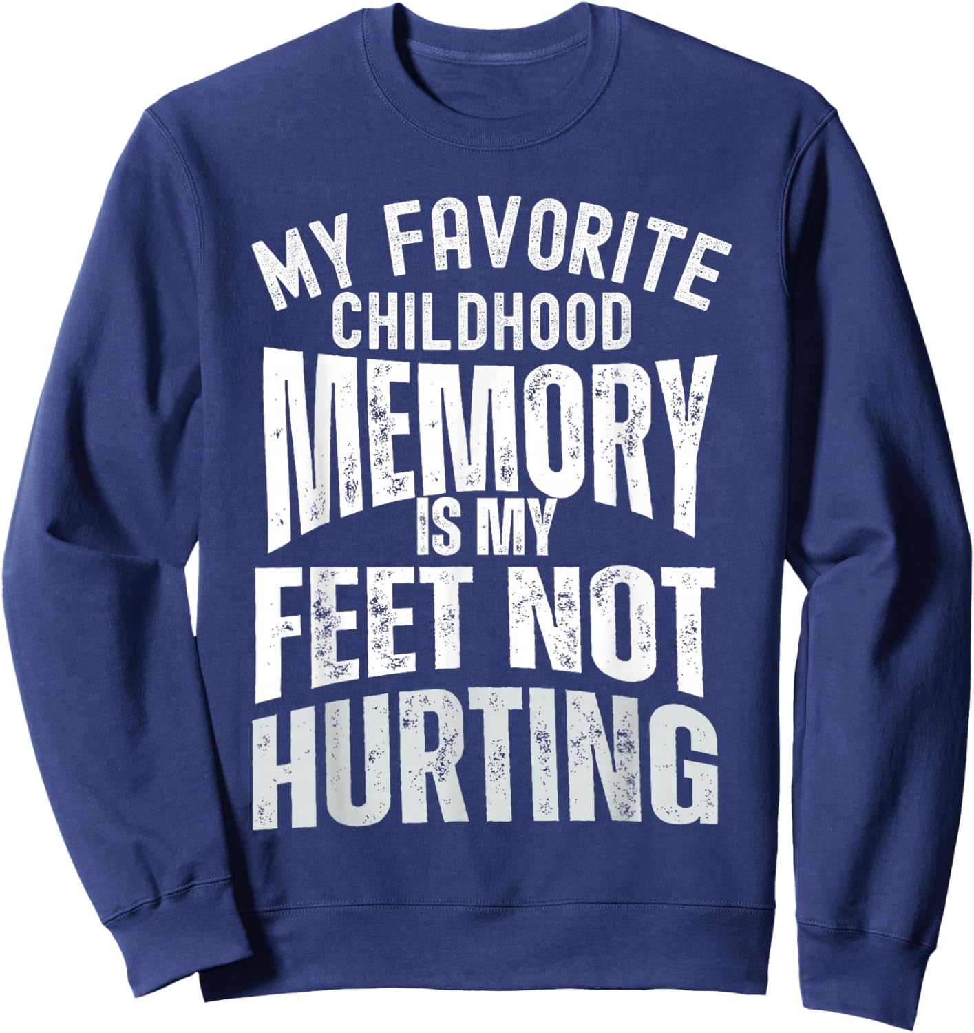 My Favorite Childhood Memory is My Feet Not Hurting Old Age Sweatshirt - Sweatshirt | Navy