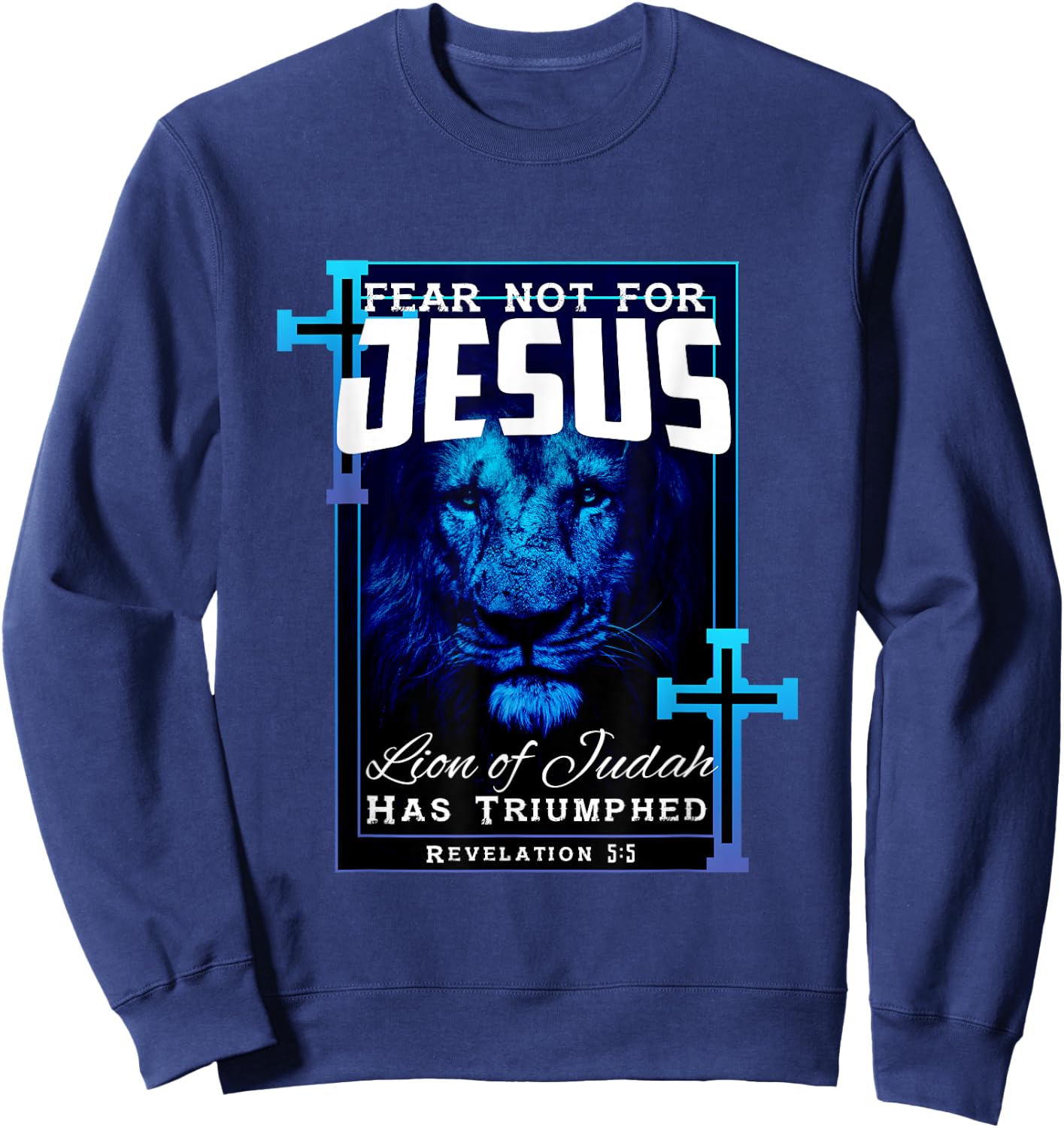 Fear Not For Jesus Lion Of Judah Rev 5:5 Christians Sweatshirt - Sweatshirt | Navy