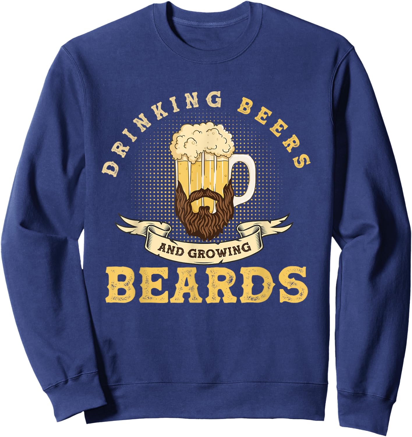 Drinking Beers And Growing Beards, Funny Beard Sweatshirt - Sweatshirt | Navy