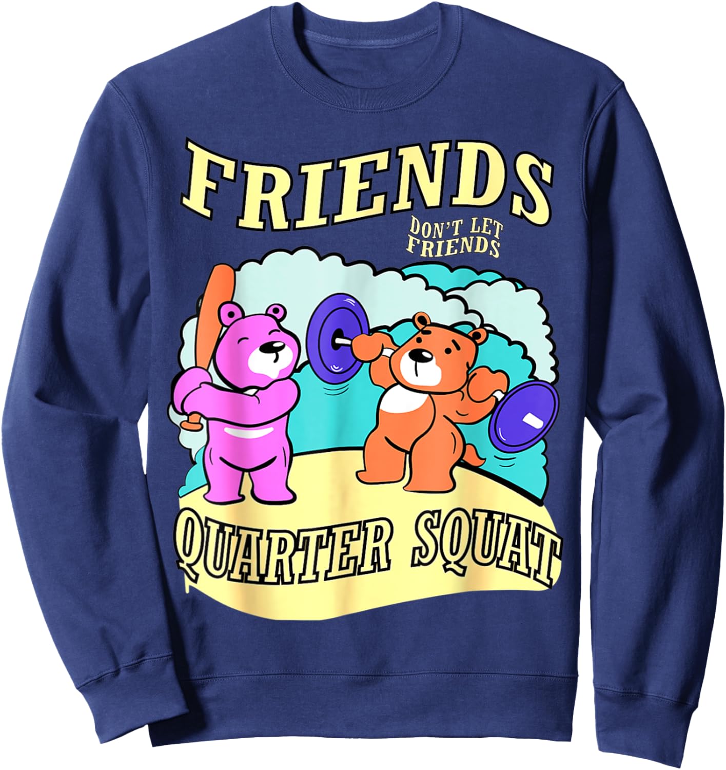 Friends Don't Let Friends Quarter Squat, Bodybuilding Gym Sweatshirt - Sweatshirt | Navy