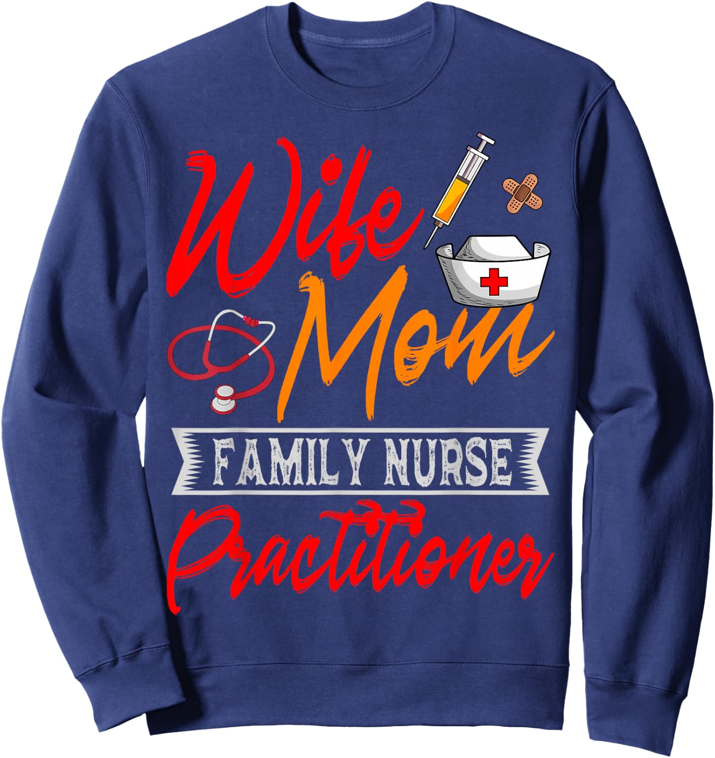 Family Nurse Practitioner Wife Mom FNP ARNP Mother's Day Sweatshirt - Sweatshirt | Navy