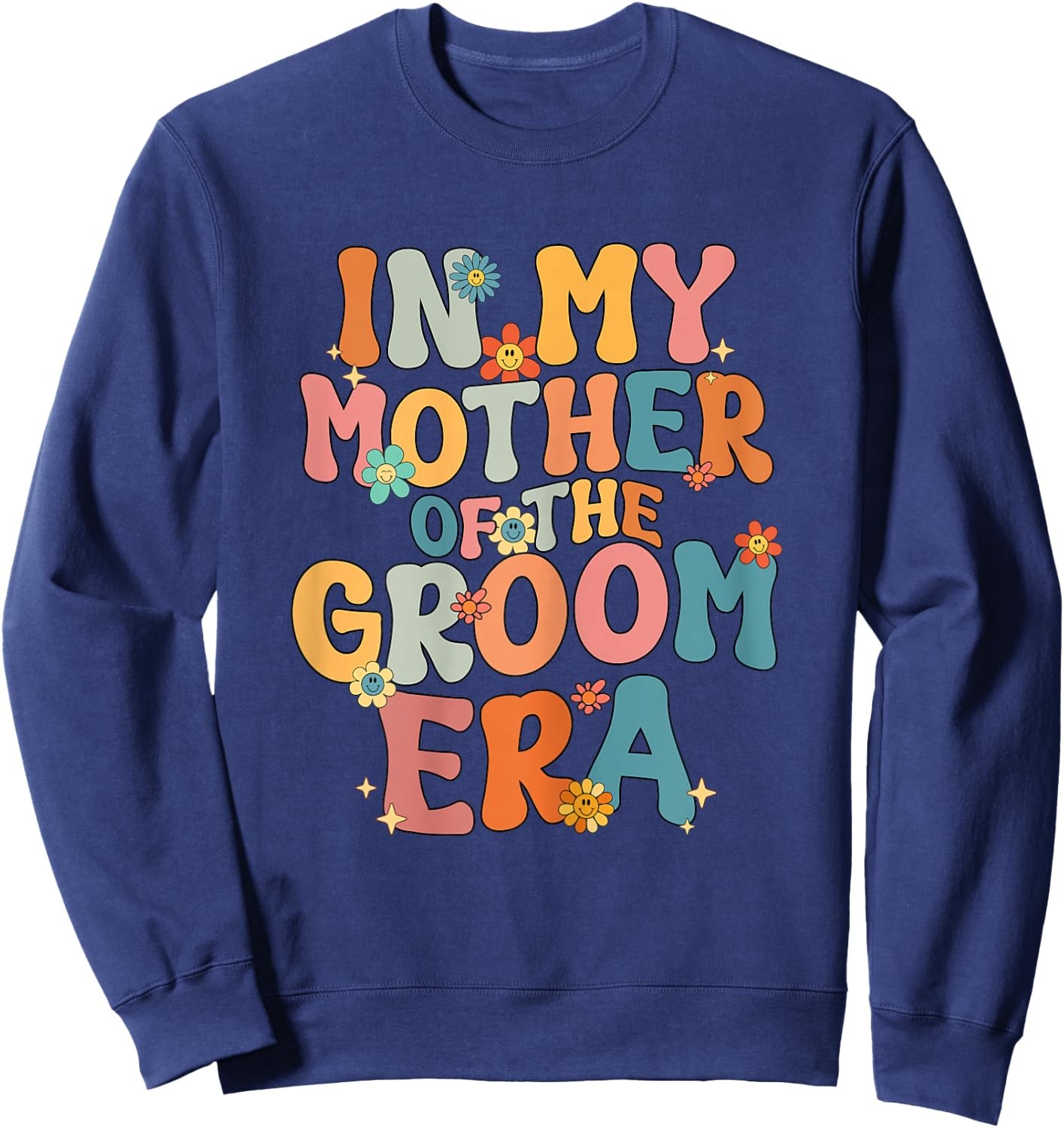 in My Mother of The Groom Era Mom Mother of The Groom Funny Sweatshirt - Sweatshirt | Navy