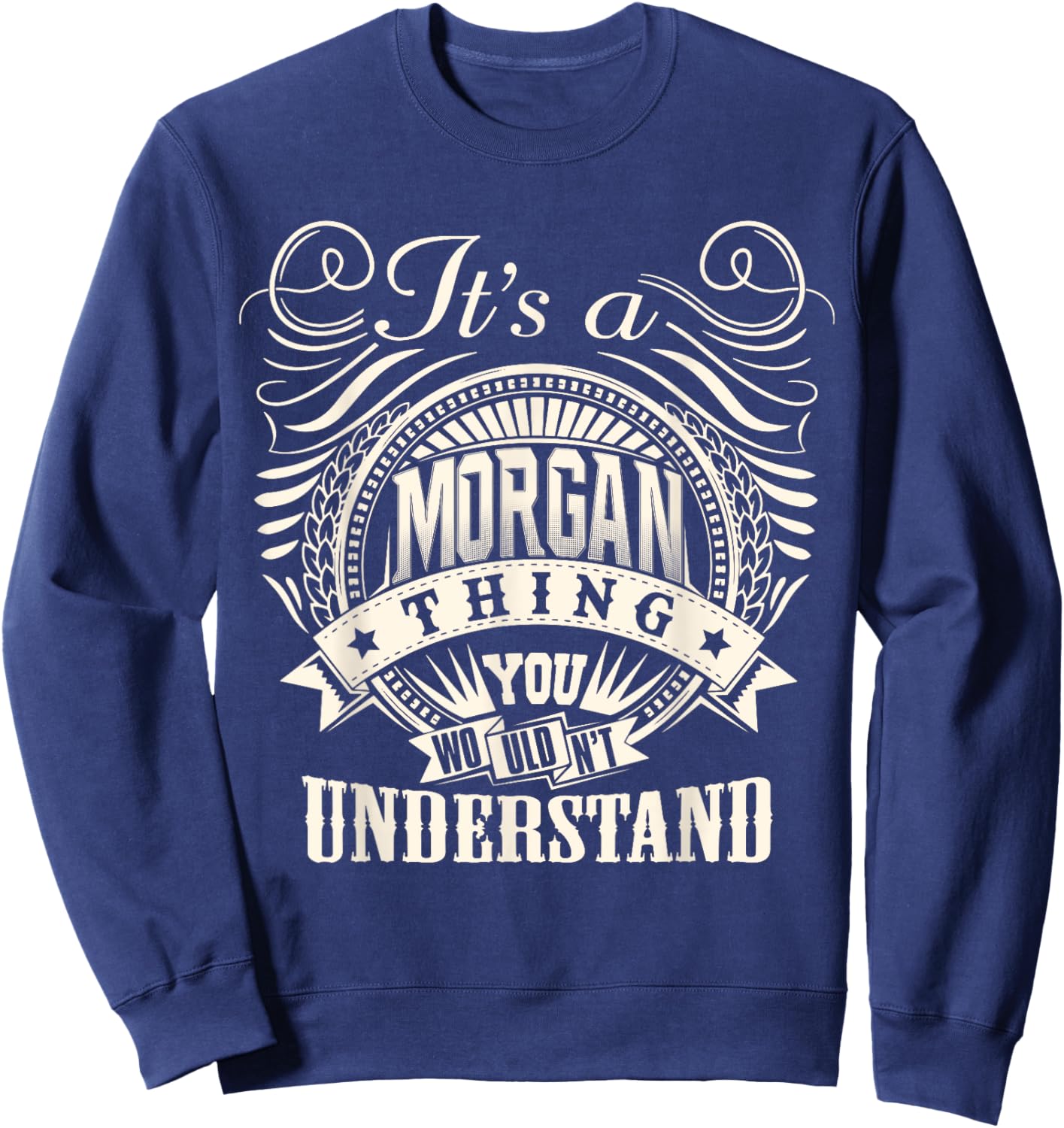 It's A MORGAN Thing You Wouldn't Understand MORGAN Family Sweatshirt - Sweatshirt | Navy