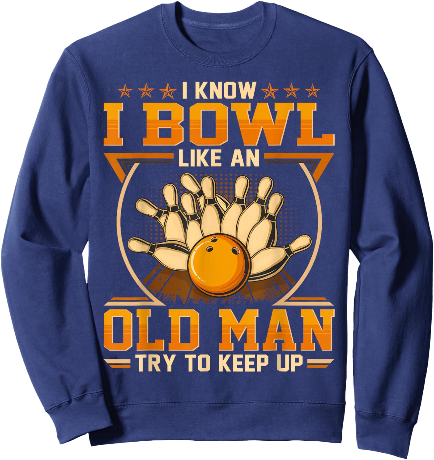 I Know I Bowl Like An Old Man - Try To Keep Up Sweatshirt - Sweatshirt | Navy