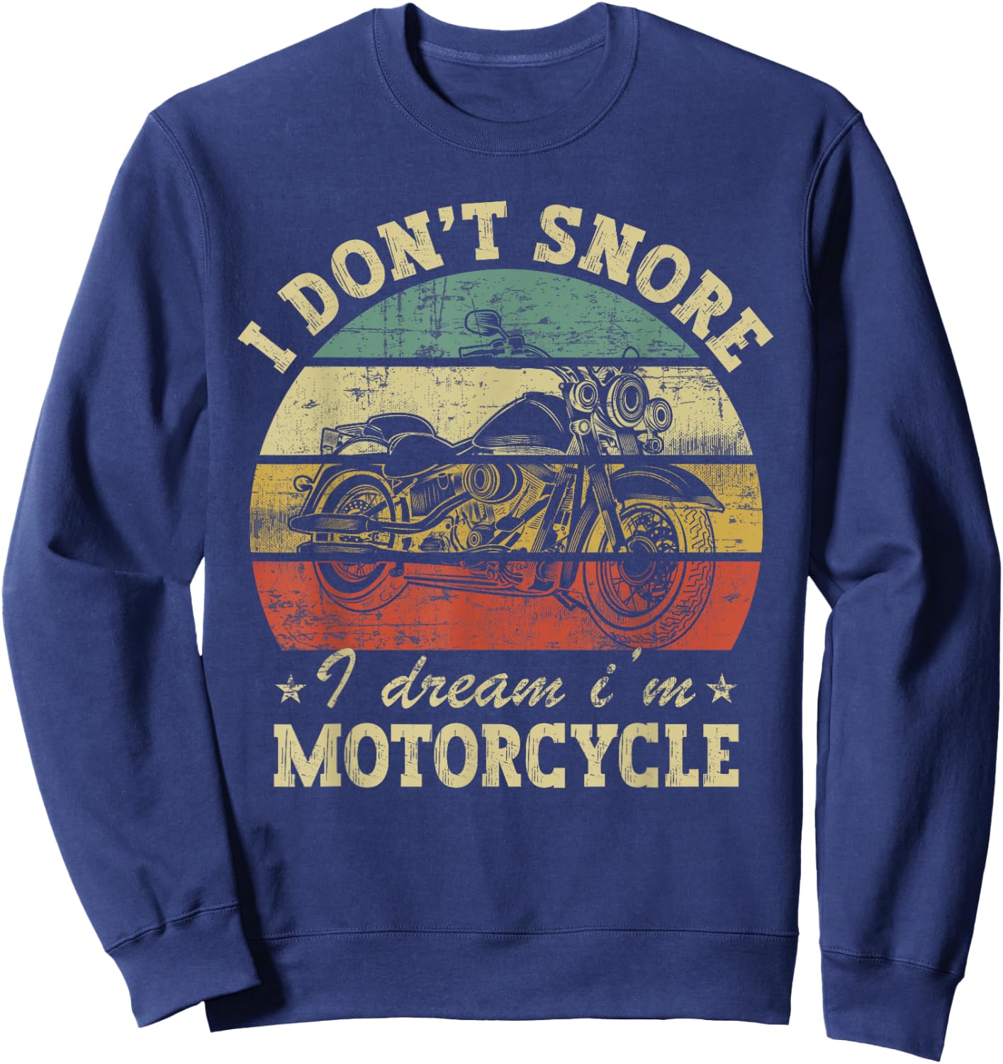 Retro I Don't Snore I Dream I'm A Motorcycle Snoring Bike Sweatshirt - Sweatshirt | Navy