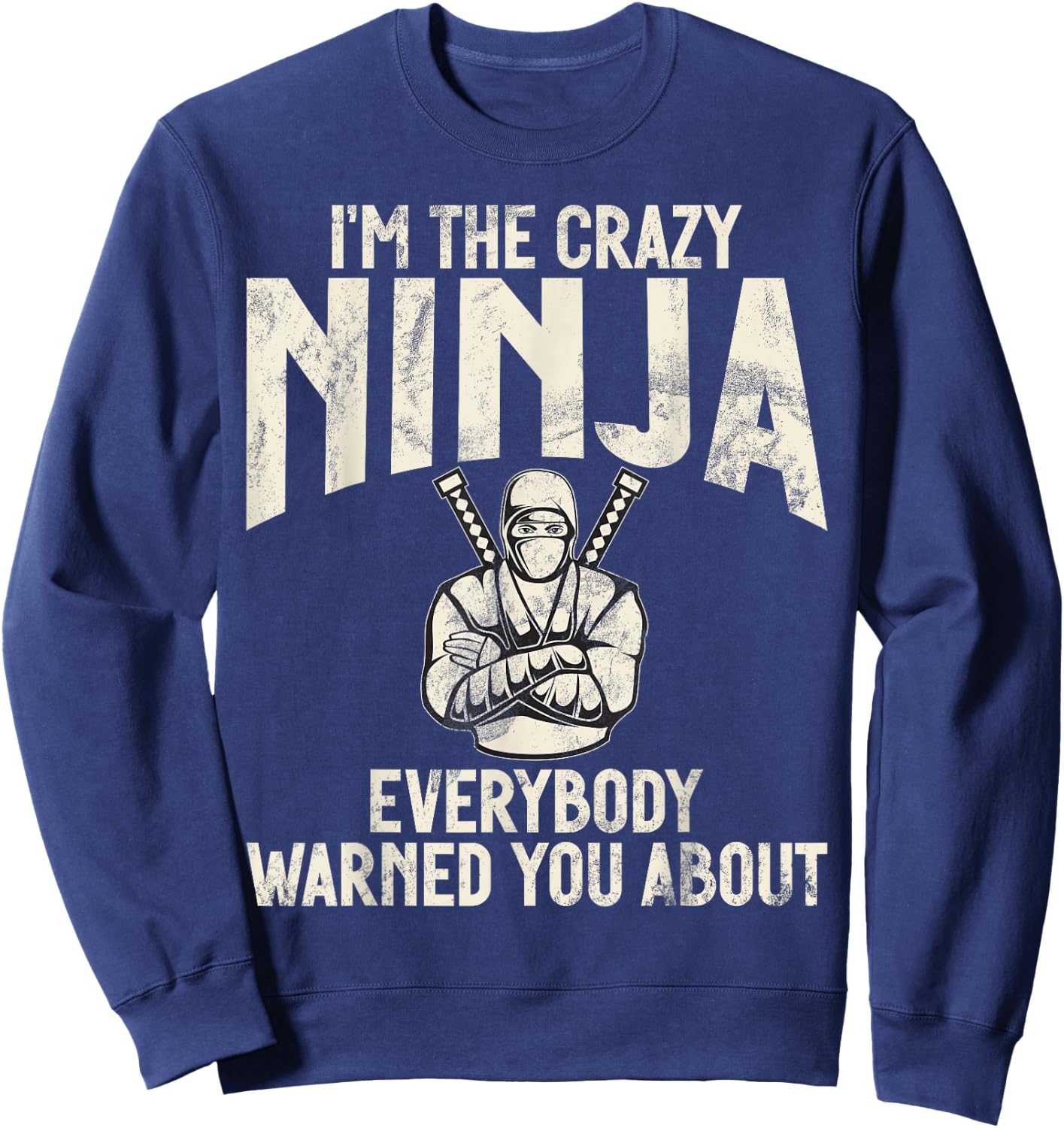 Im the crazy Ninja everybody warned you about funny Ninja Sweatshirt - Sweatshirt | Navy