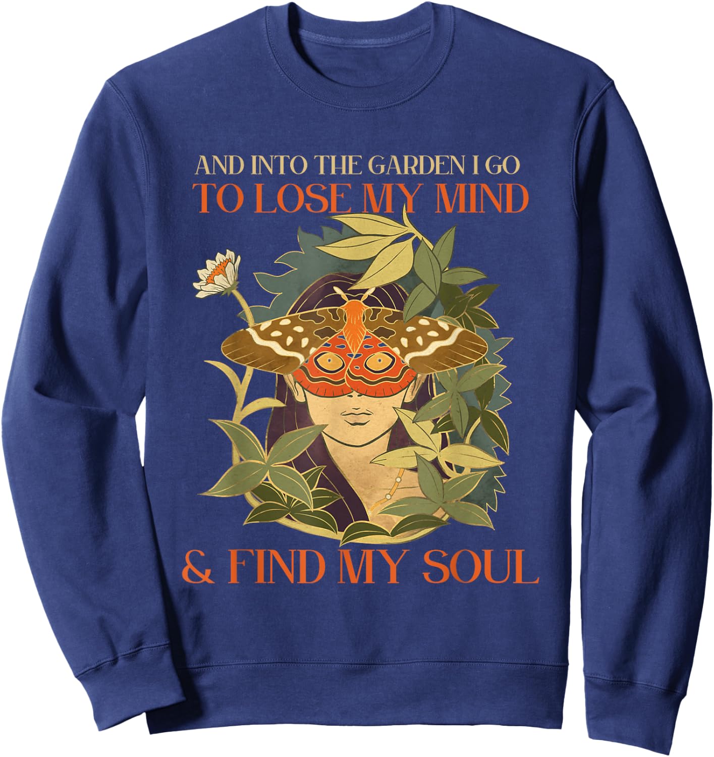 And into the garden i go to lose my mind and find my soul Sweatshirt - Sweatshirt | Navy