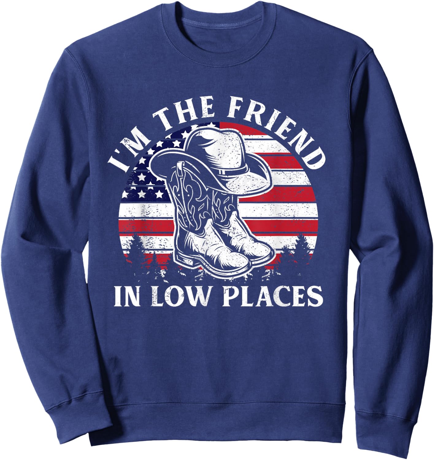 I'm The Friend In Low Places Vintage Cowboy Hat USA Flag Sweatshirt - Sweatshirt | Navy