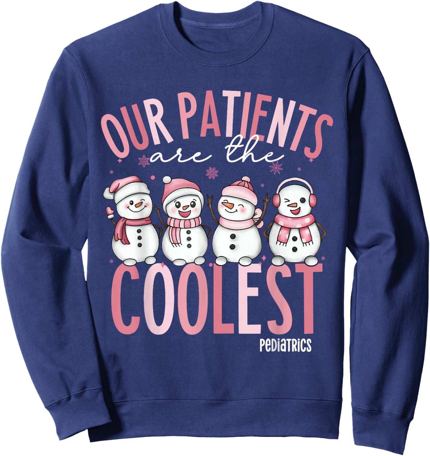 Cute Our Patients Are The Coolest Pediatrics Nurse Christmas Sweatshirt - Sweatshirt | Navy