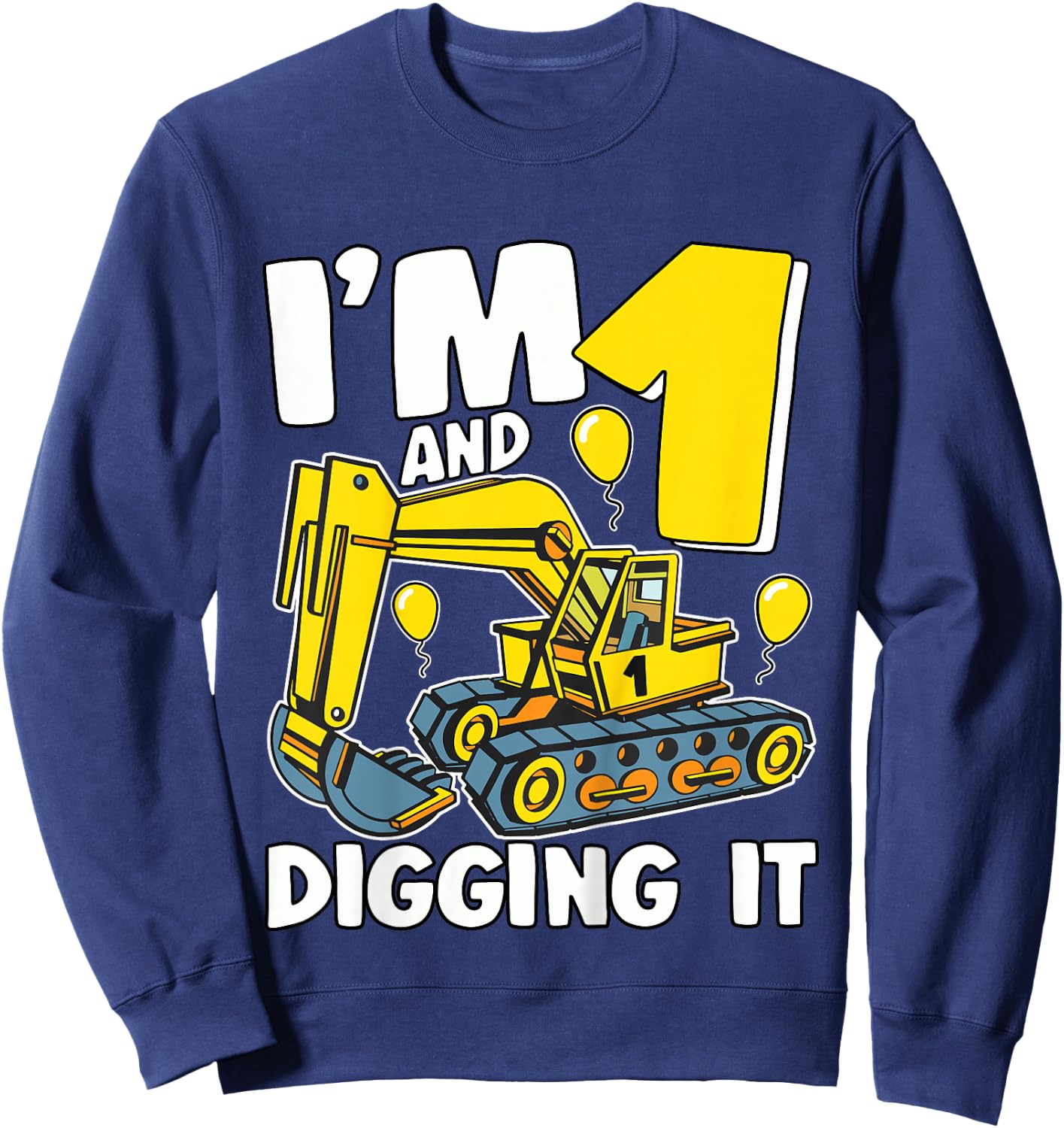 Kids I'm 1 And Digging It 1 Year Boy Kids 1st Birthday Excavator Sweatshirt - Sweatshirt | Navy