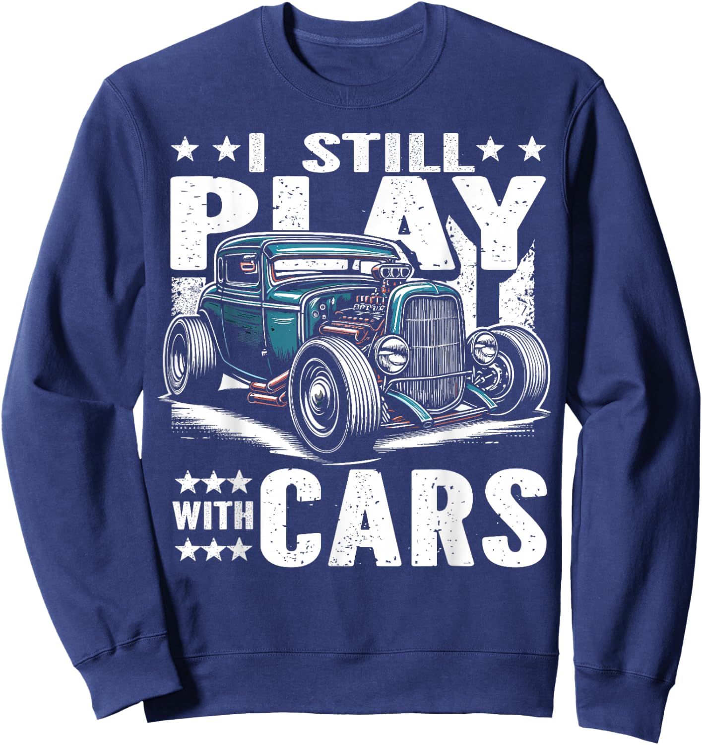 Hot Rod Mechanic, I Still Play With Cars, Vintage Rat Rod Sweatshirt - Sweatshirt | Navy