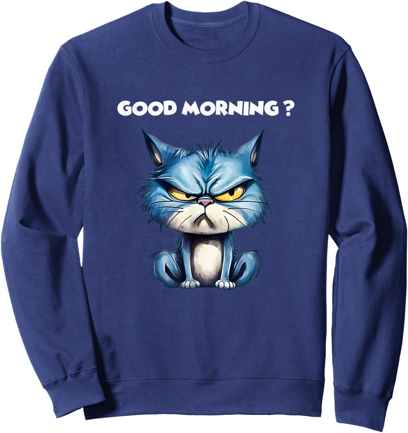 Funny Cat Humor – Funny Good Morning Design Cat Sweatshirt - Sweatshirt | Navy