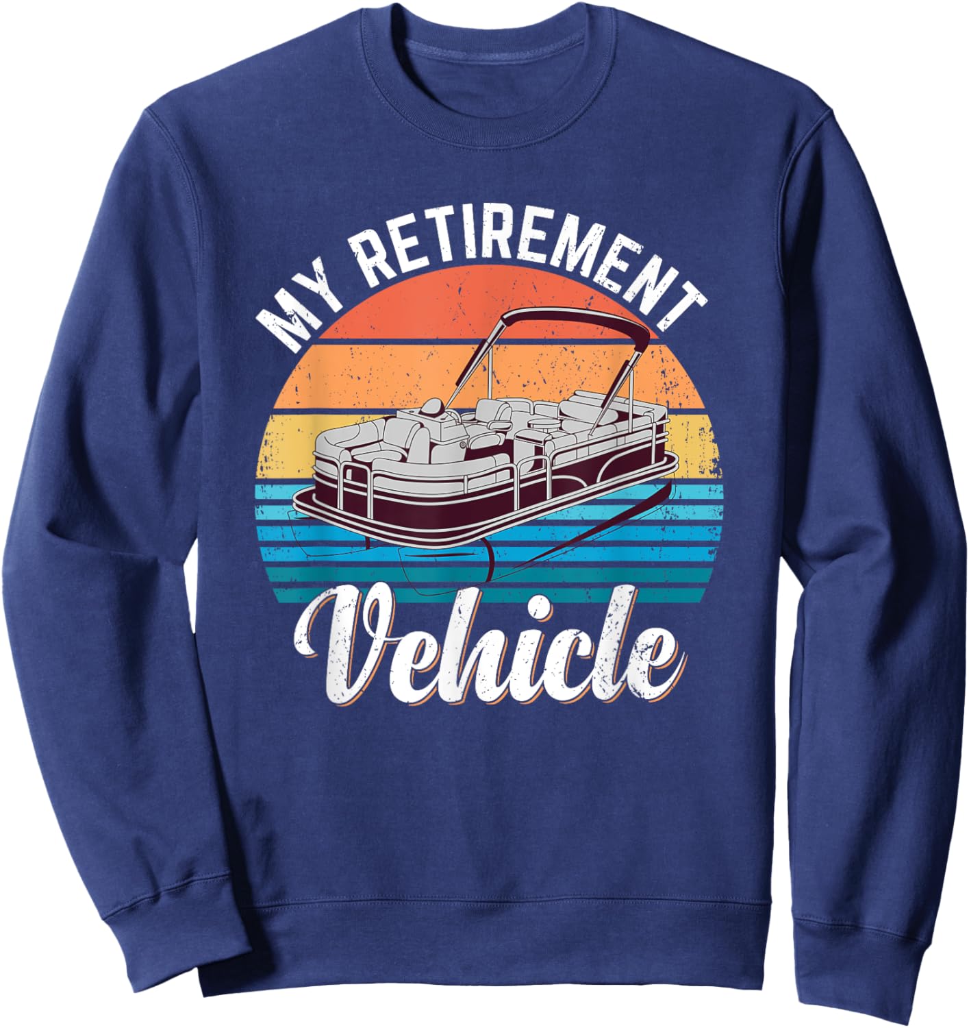 Pontoon Boat My Retirement Vehicle Funny Pontoon Captain Sweatshirt - Sweatshirt | Navy
