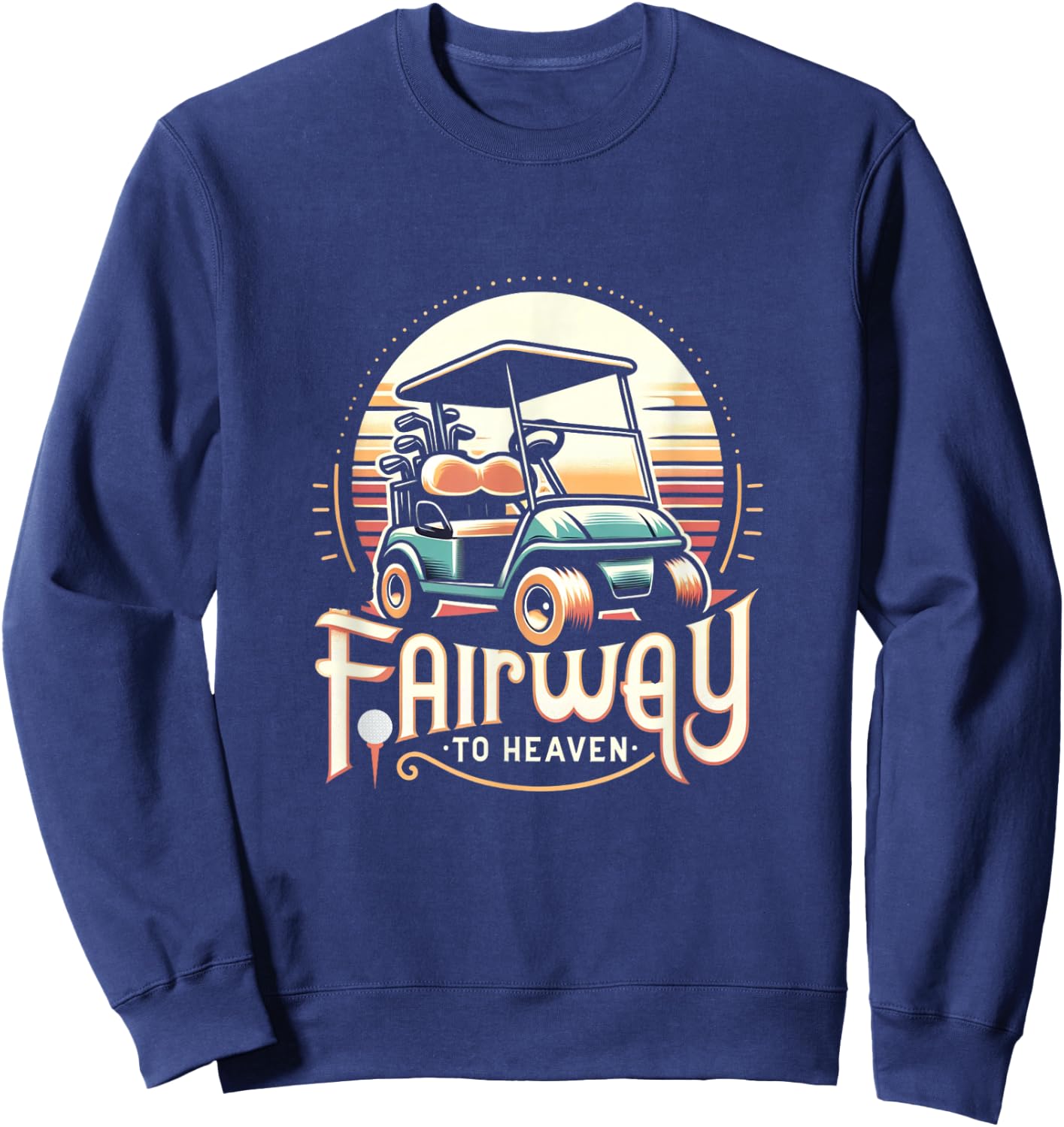 Fairway To Heaven Golf Cart Golfing Golfer Funny Sweatshirt - Sweatshirt | Navy
