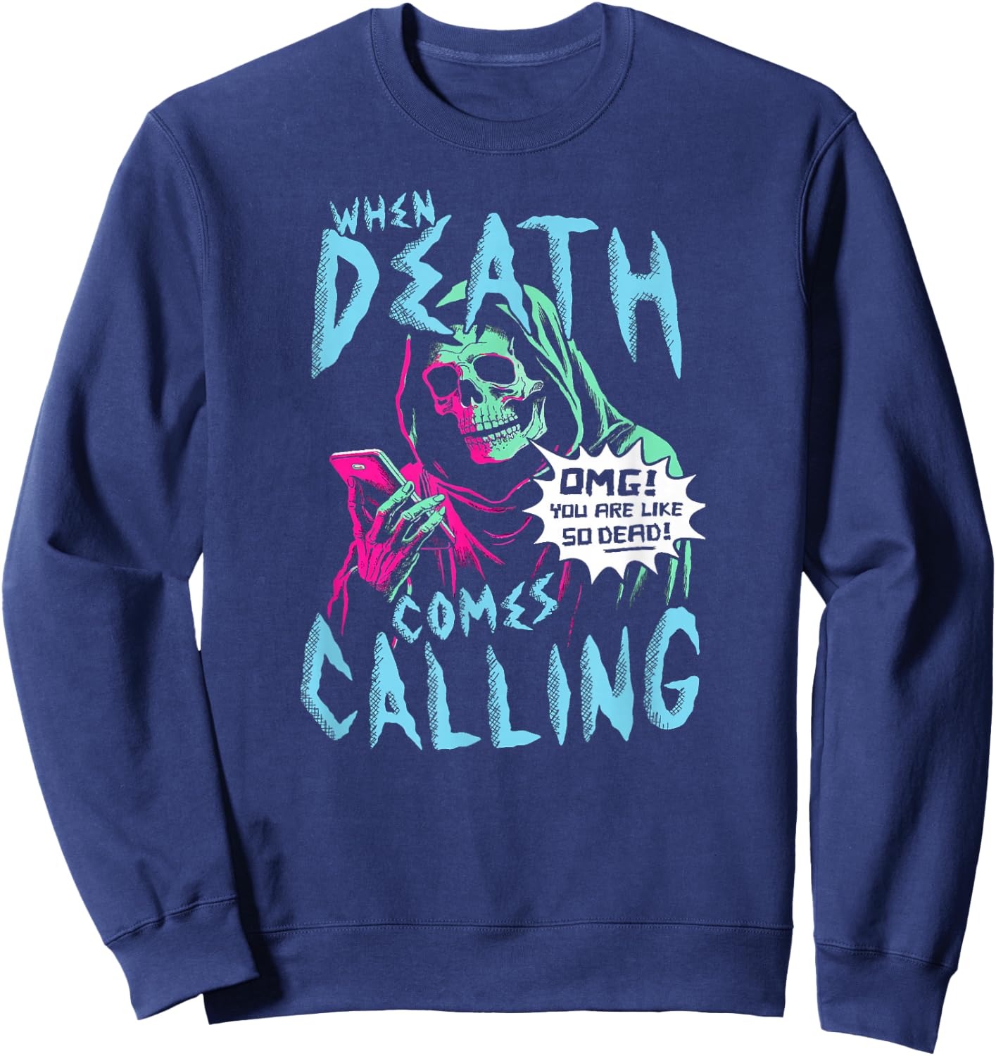 When Death Comes Calling You Are Like So Dead Sweatshirt - Sweatshirt | Navy