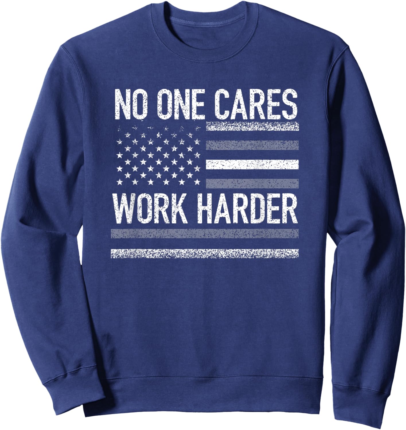 No One Cares Work Harder Motivational Workout Gym USA Flag Sweatshirt - Sweatshirt | Navy