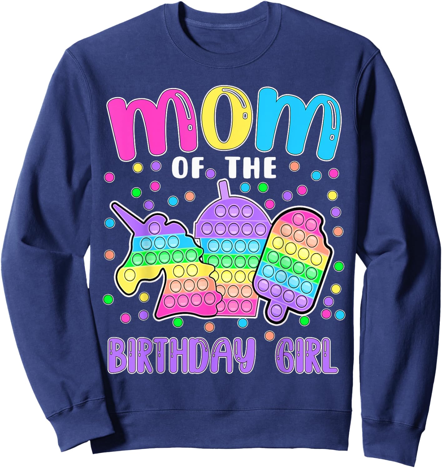 Let's Pop-it Mom of the Birthday Girl Pop-it Sweatshirt - Sweatshirt | Navy