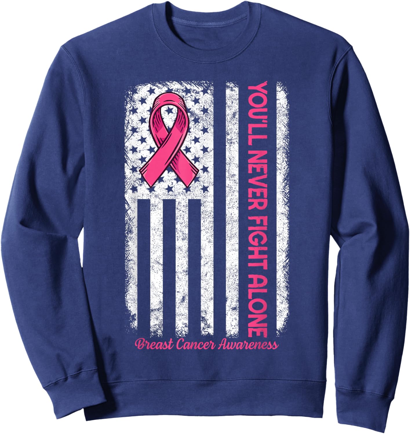 You'll Never fight Alone Flag Pink Breast Cancer Awareness Sweatshirt - Sweatshirt | Navy