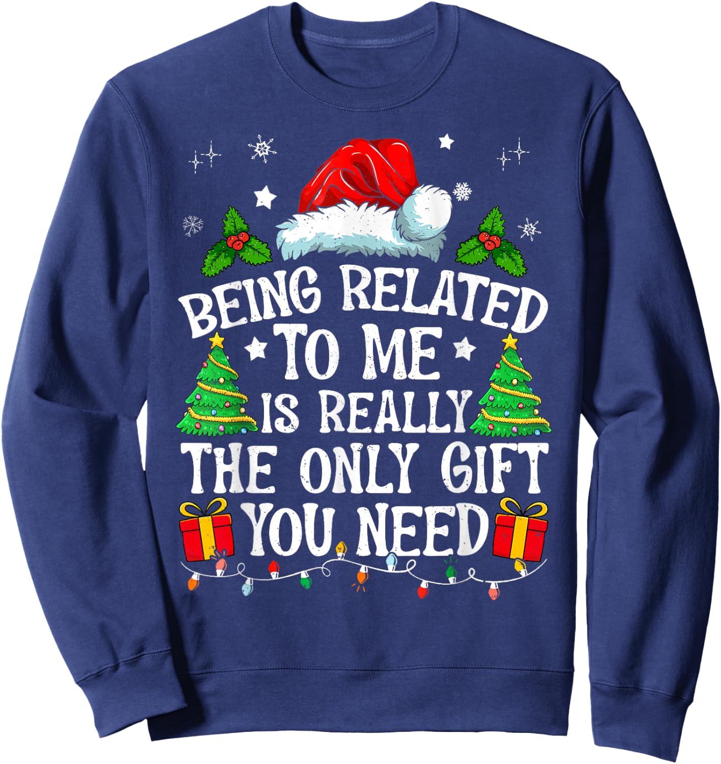 Being Related To Me Is Really The Only Gift You Need Funny Sweatshirt - Sweatshirt | Navy