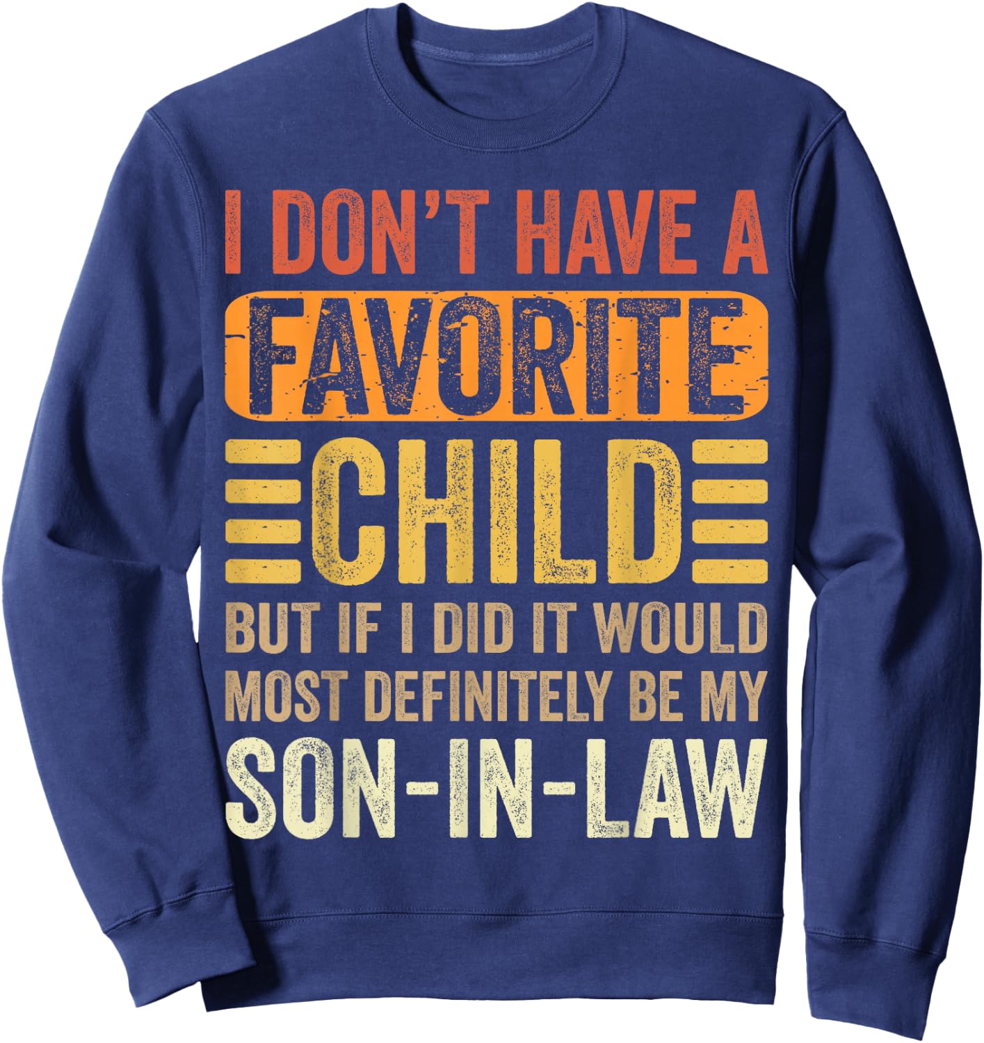 My Favorite Child - Most Definitely My Son-In-Law - Funny Sweatshirt - Sweatshirt | Navy