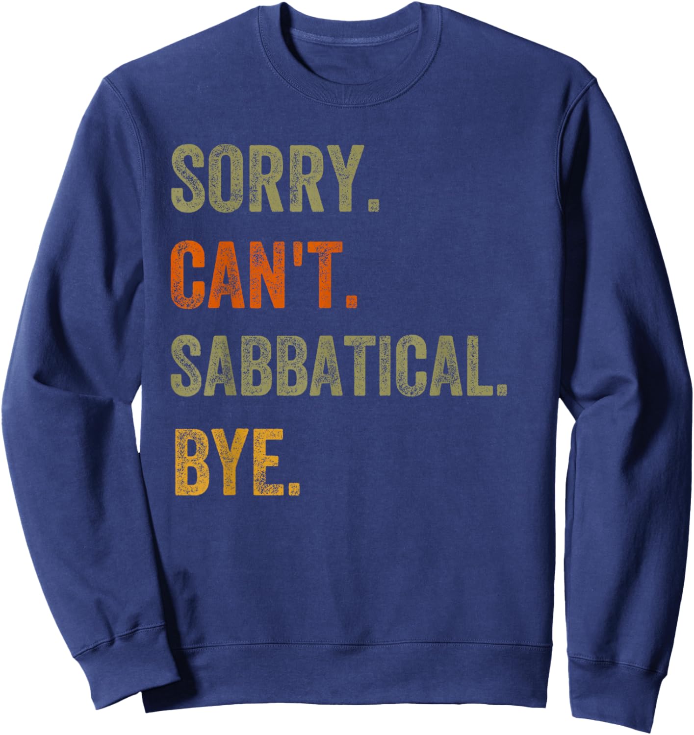 Sorry. Can't. Sabbatical. Bye. Retro Vintage Text Sweatshirt - Sweatshirt | Navy