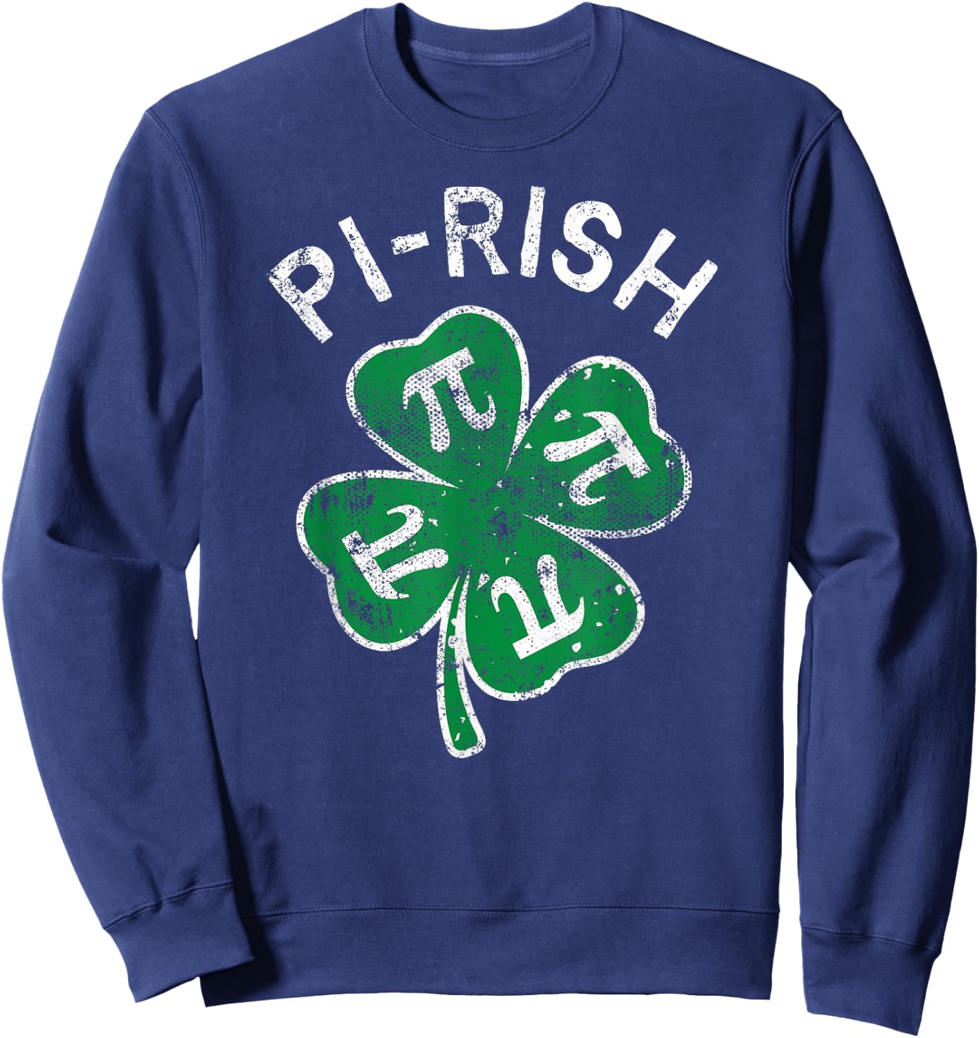 Pi-rish Lucky Clover St. Patrick's Day Distress Sweatshirt - Sweatshirt | Navy