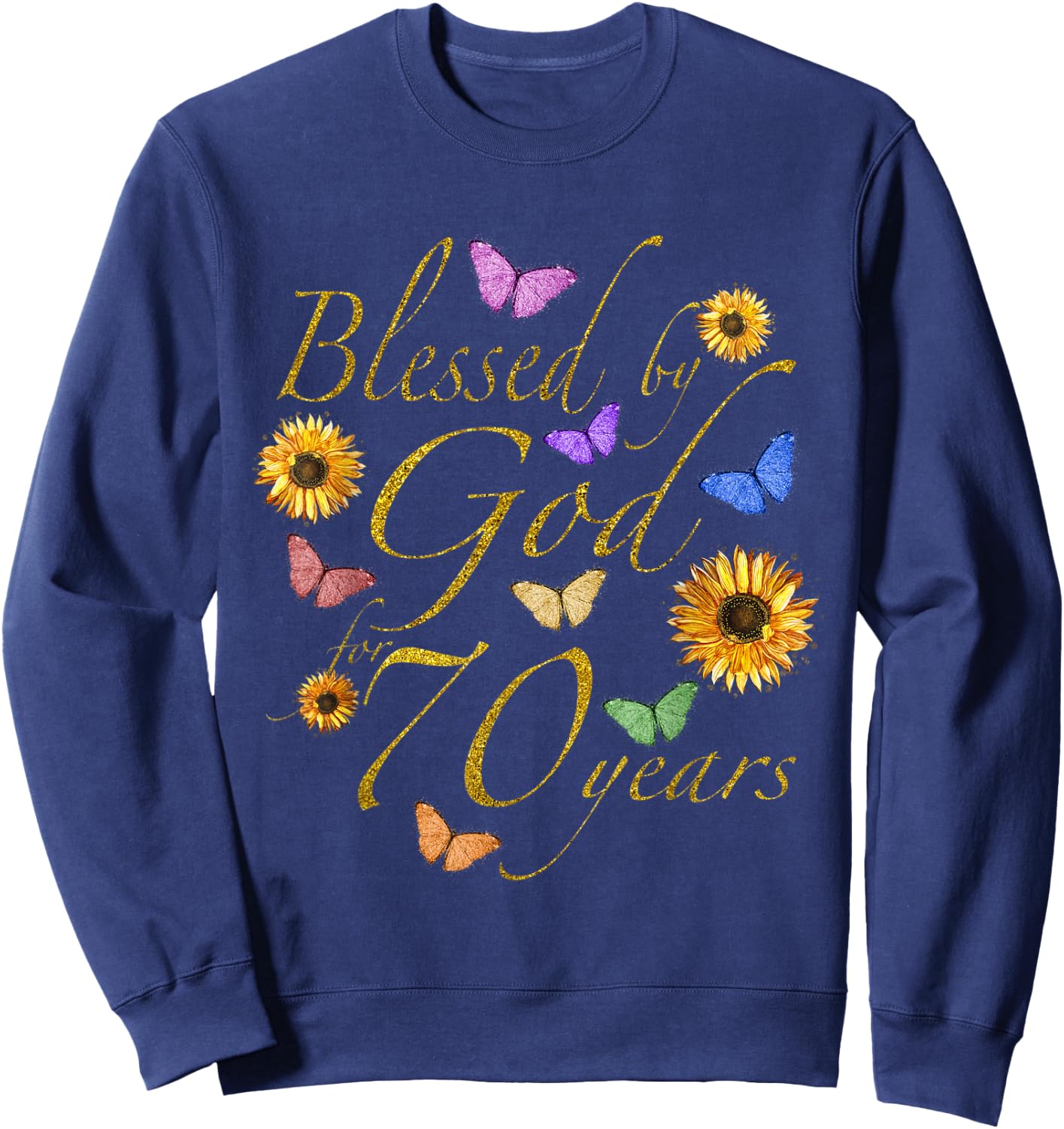 Blessed By God For 70 Year Butterfly Sunflower 70th Birthday Sweatshirt - Sweatshirt | Navy