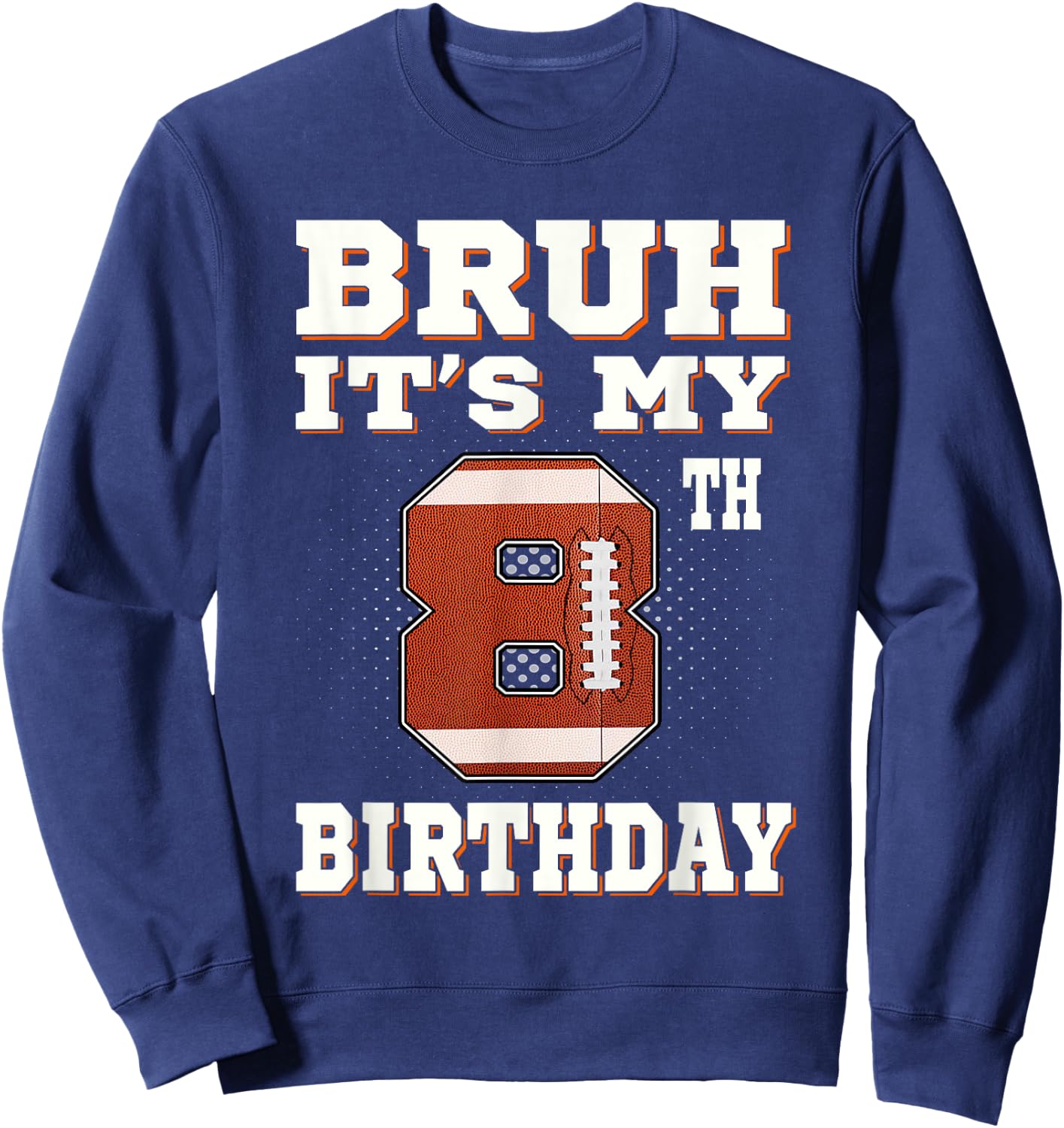 Bruh It's My 8th Birthday 8 Year Old Football Kids Sweatshirt - Sweatshirt | Navy