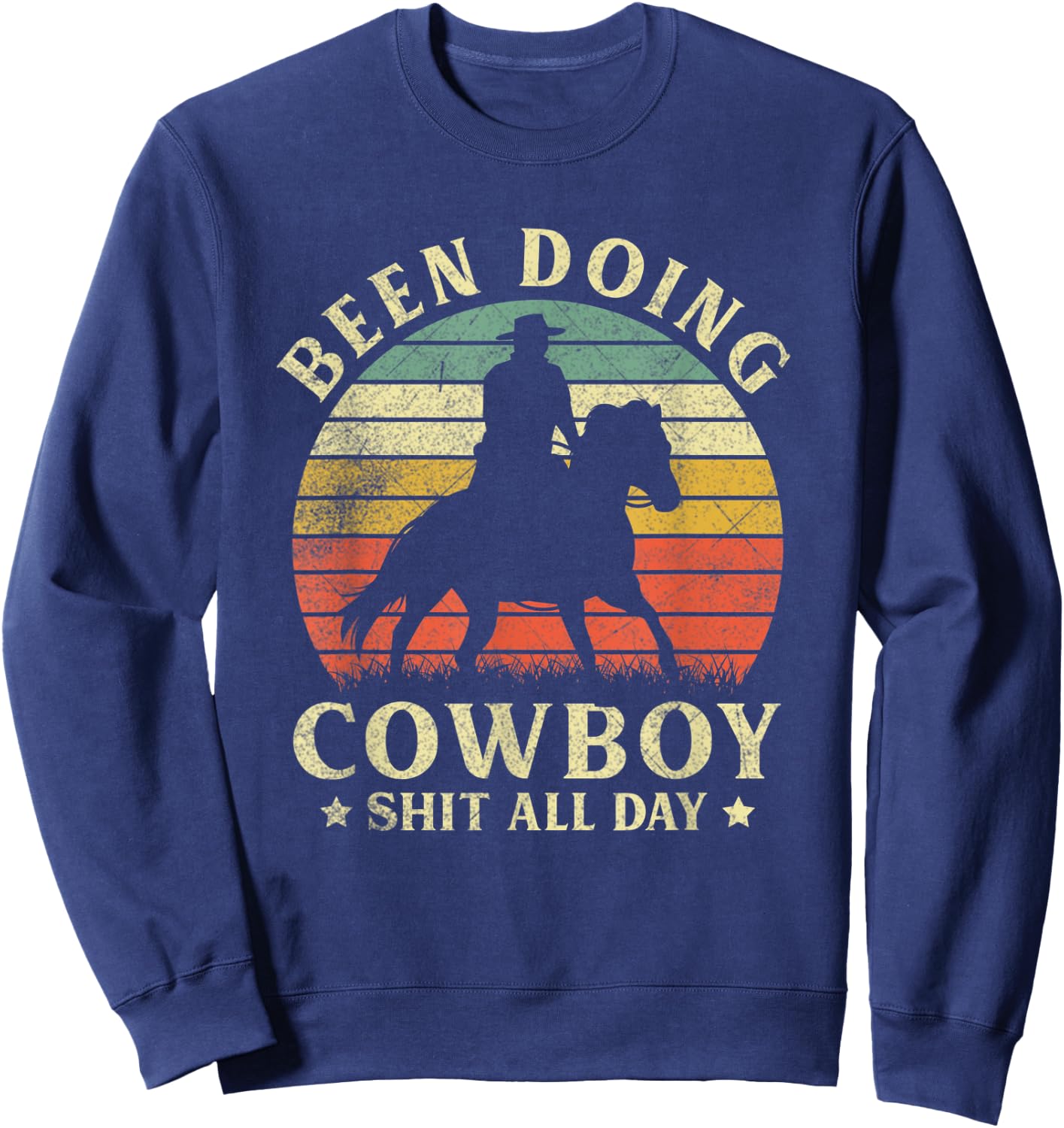Vintage Western Country Been Doing Cowboy Sht All Day Sweatshirt - Sweatshirt | Navy