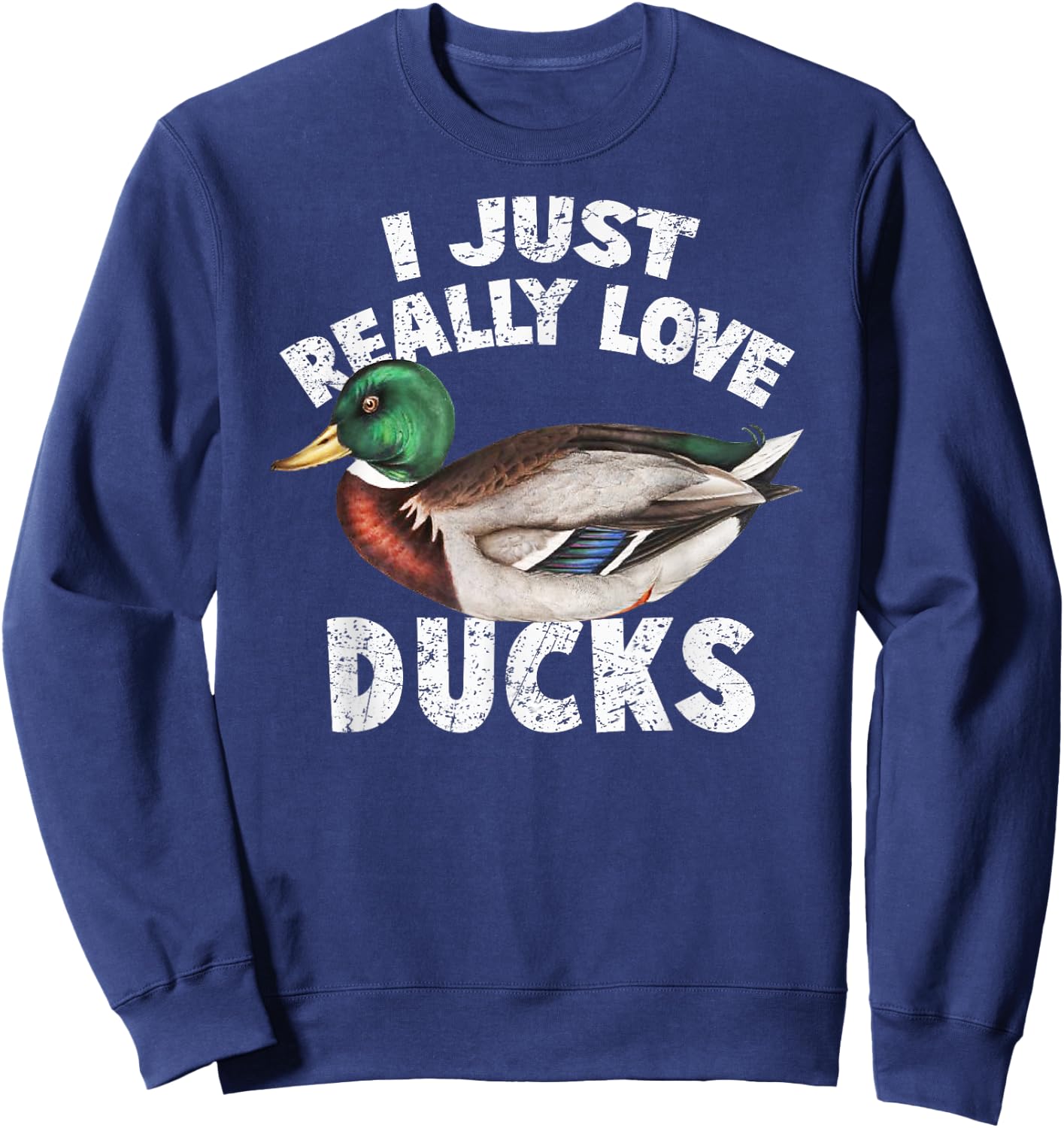 I Just Really Love Ducks Shirt Cute Mallard Duck Sweatshirt - Sweatshirt | Navy