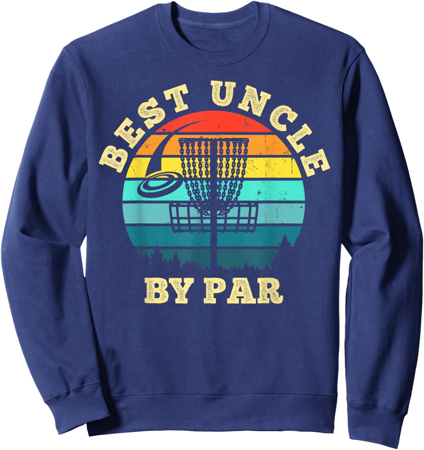 Best Uncle By Par Funny Disc Golf Frisbee Golfer Sweatshirt - Sweatshirt | Navy