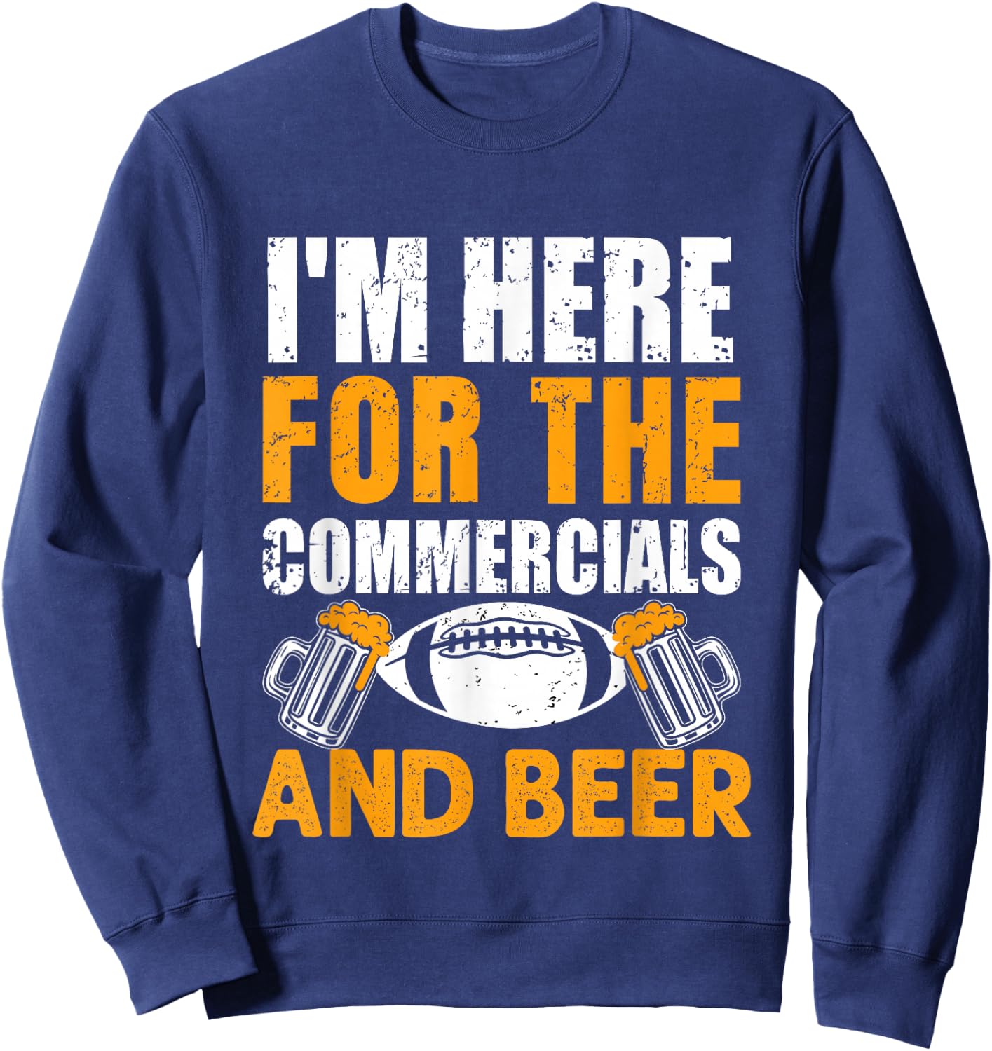 I'm Just Here For The Commercials And Beer Funny Football Sweatshirt - Sweatshirt | Navy
