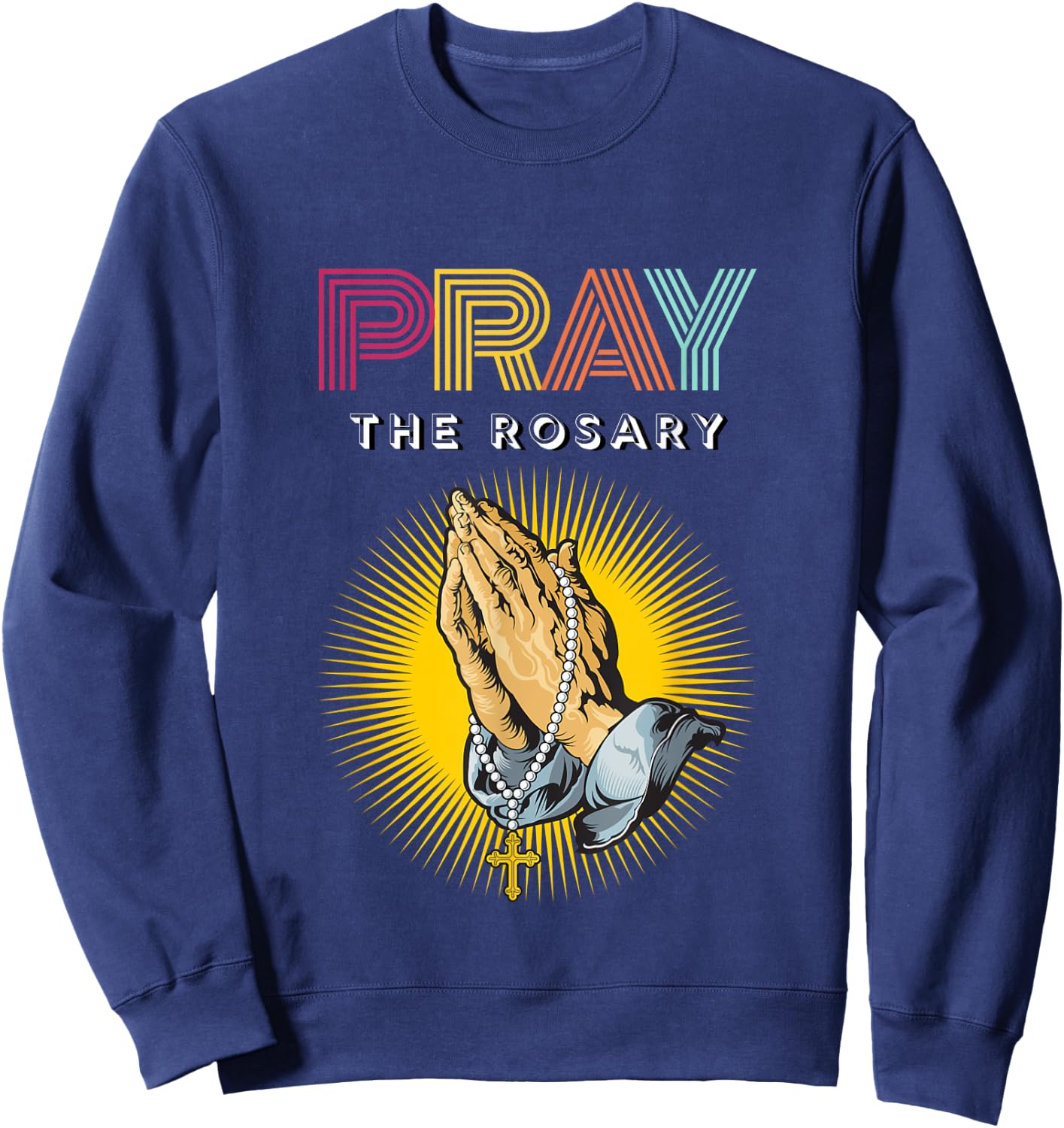 Pray the Rosary. Retro Typography Praying Hands with Rosary Sweatshirt - Sweatshirt | Navy